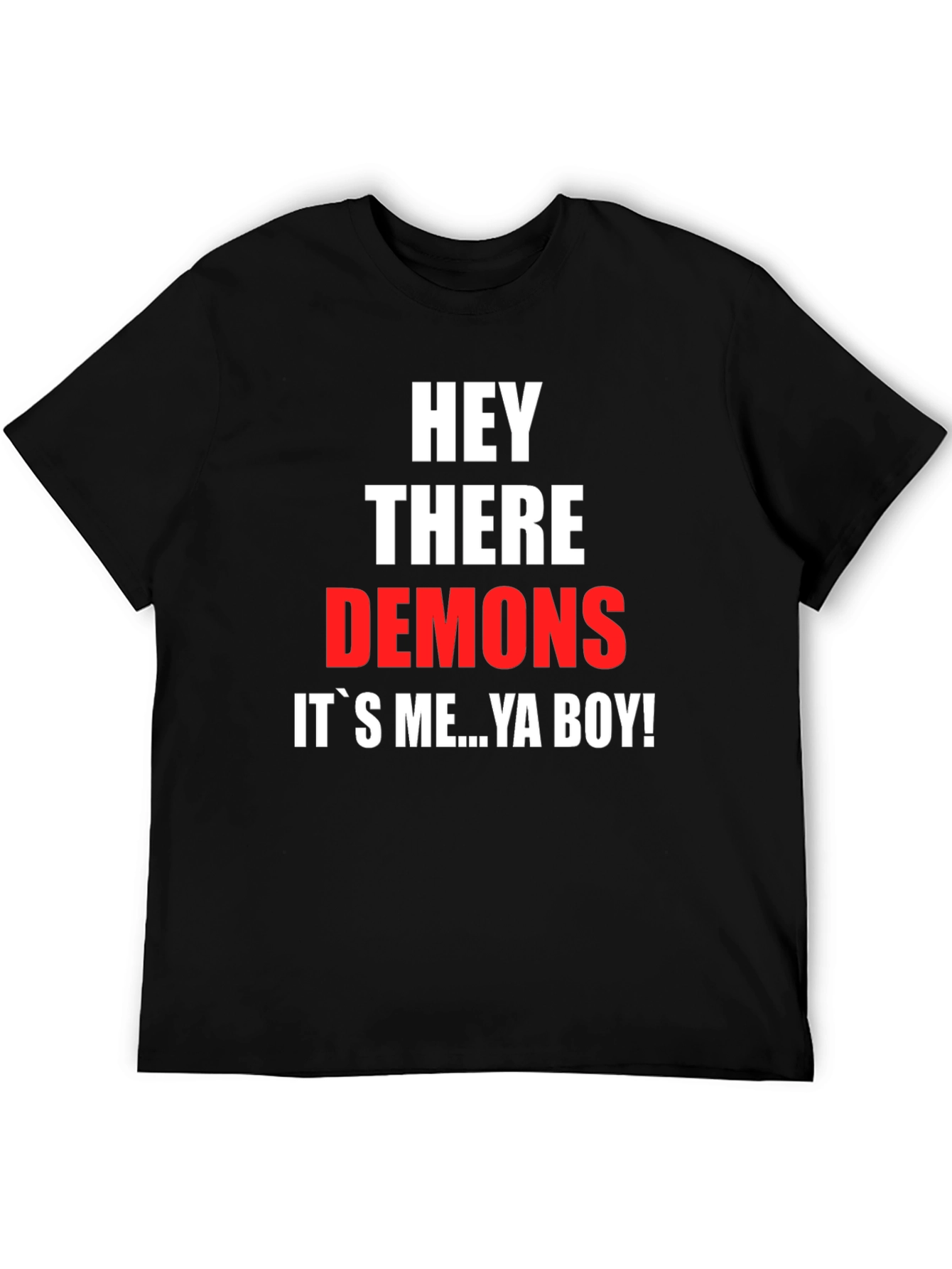 Hey There Demons Its Me Ya Boy T-Shirt