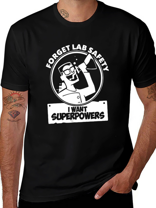 Forget Lab Safety T-Shirt - I Want Superpowers!