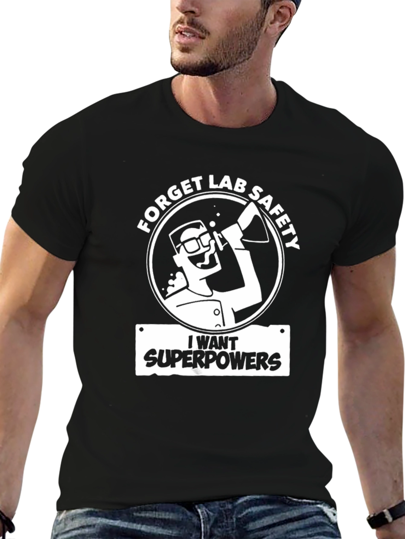 Forget Lab Safety T-Shirt - I Want Superpowers!