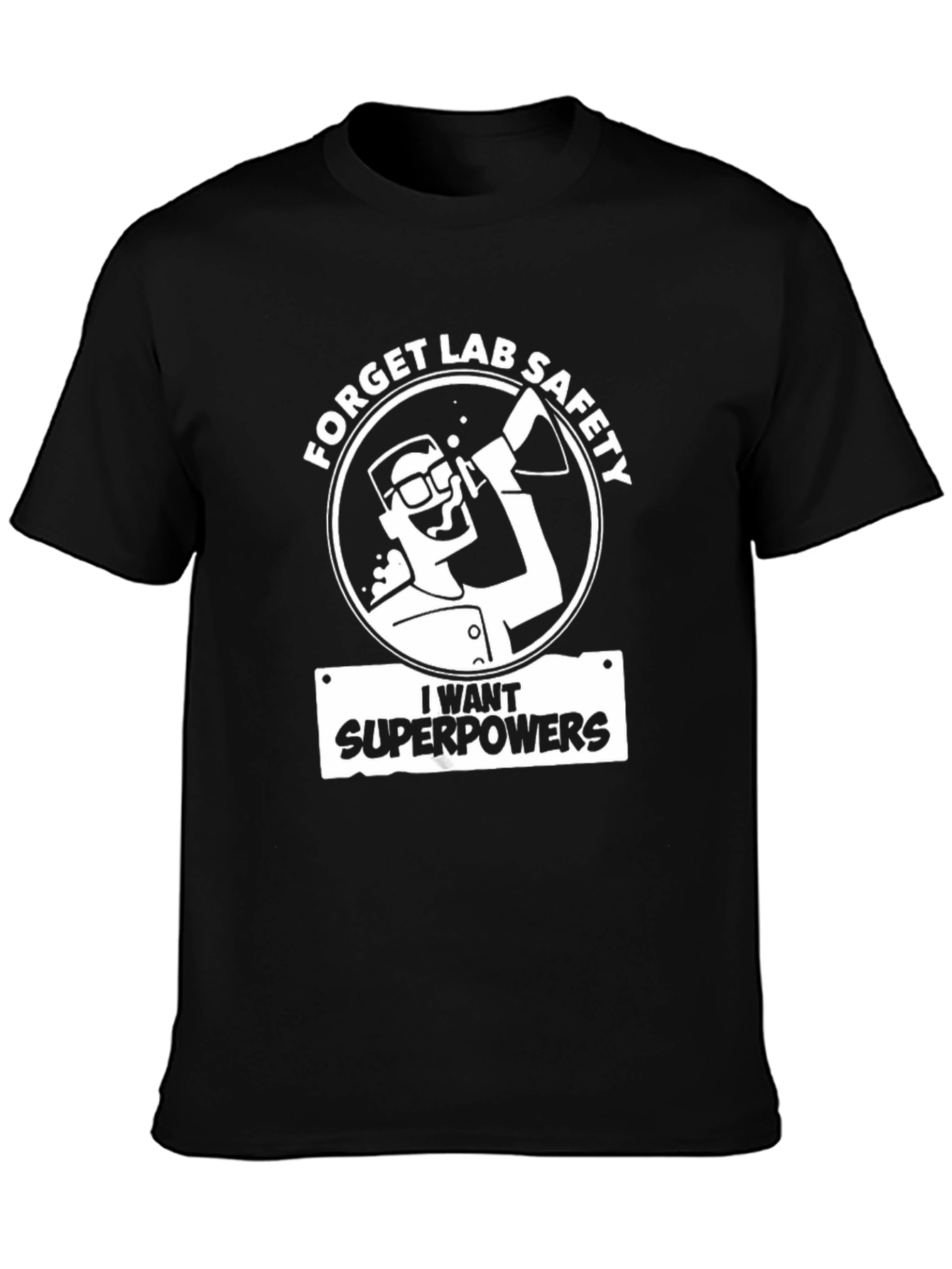 Forget Lab Safety T-Shirt - I Want Superpowers!
