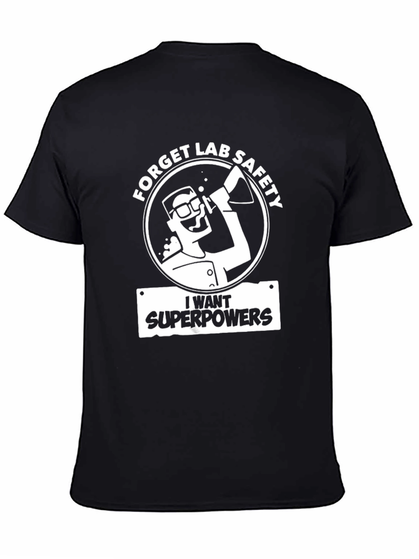 Forget Lab Safety T-Shirt - I Want Superpowers!