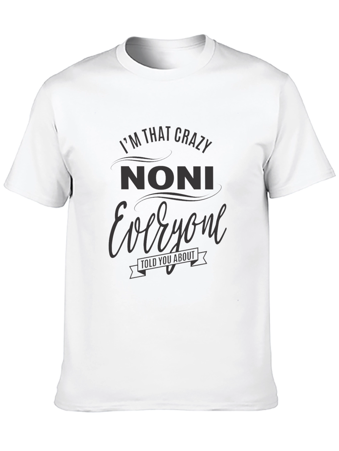 Crazy Noni T-Shirt - Unique Family Gift