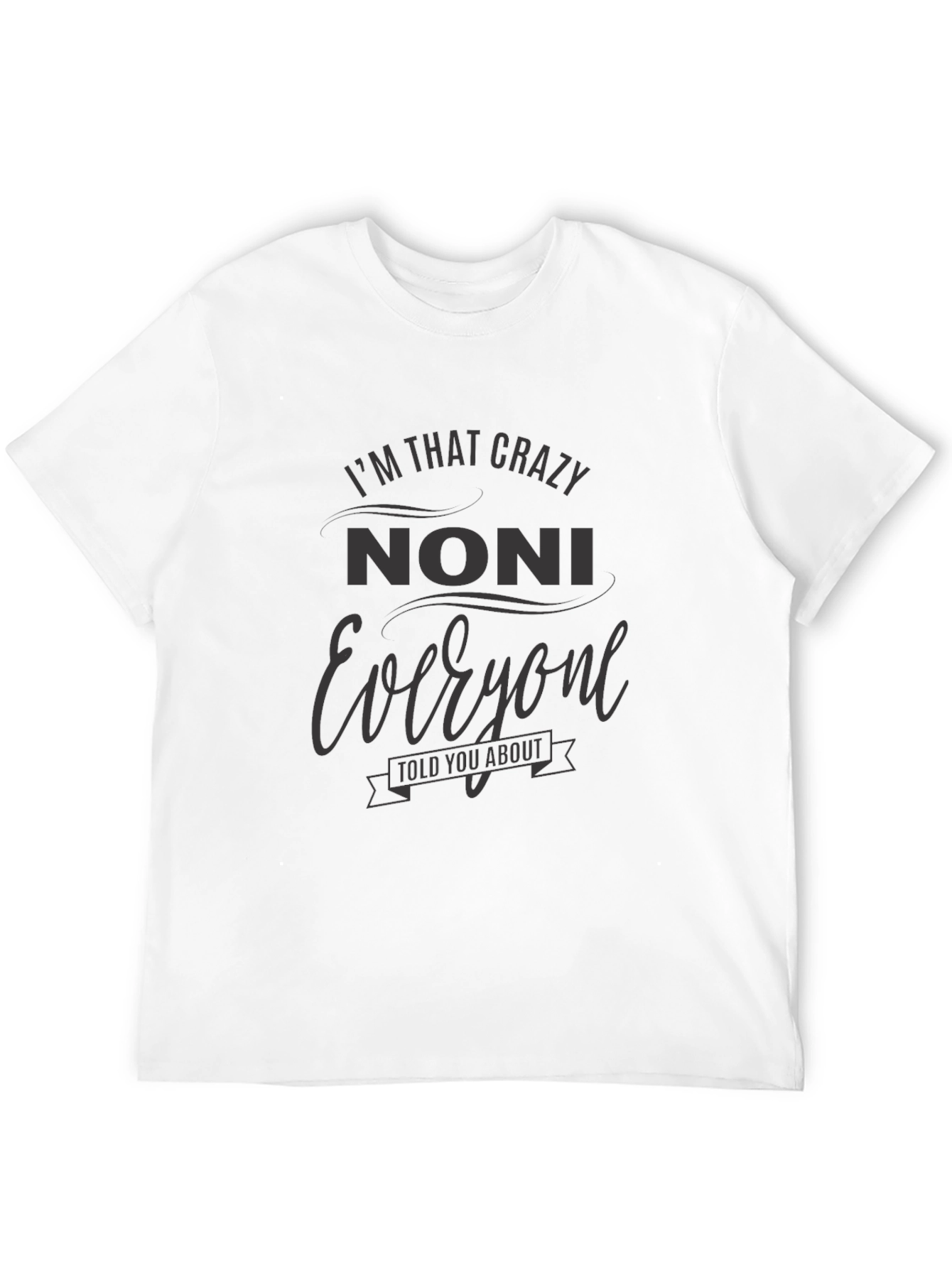 Crazy Noni T-Shirt - Unique Family Gift
