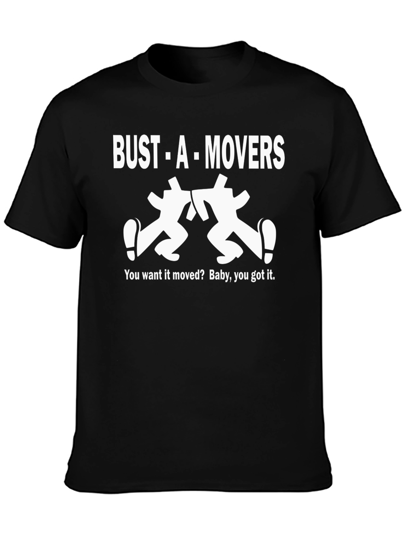 Bust-A-Movers Graphic T-Shirt - You Want it Moved?