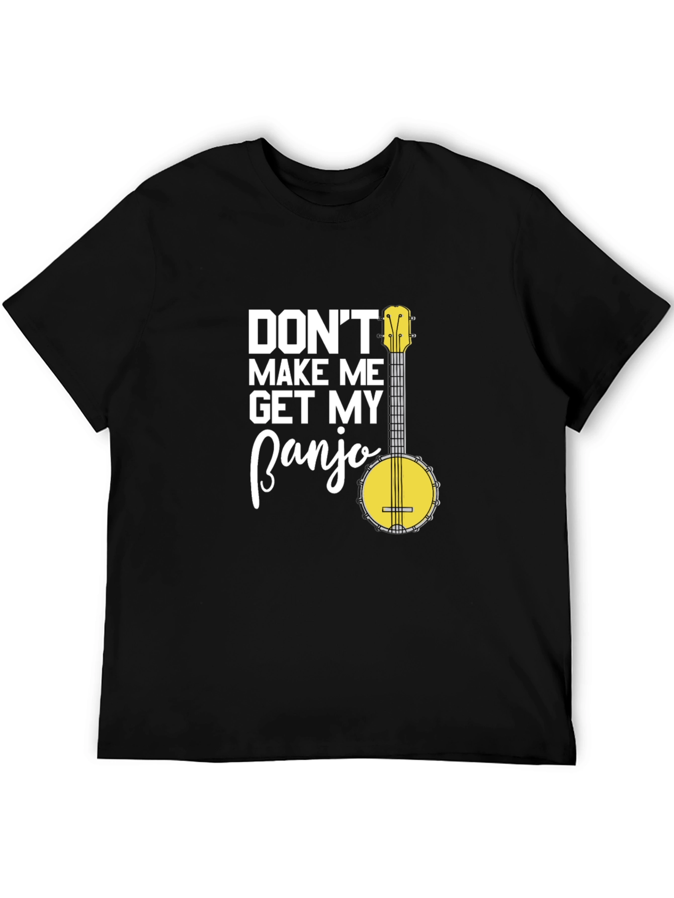 Dont Make Me Get My Banjo Graphic T-Shirt