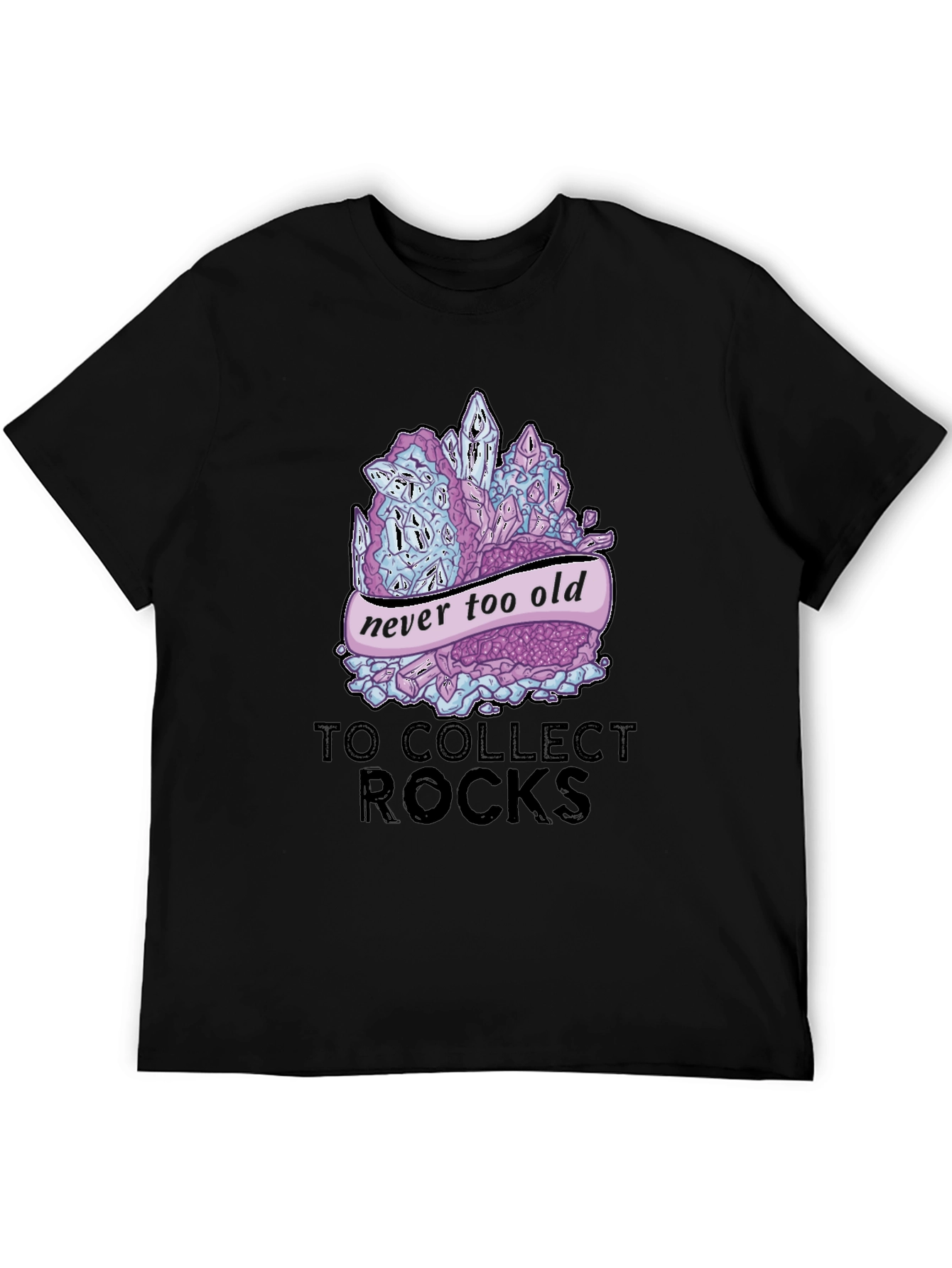 Never Too Old to Collect Rocks Graphic T-Shirt