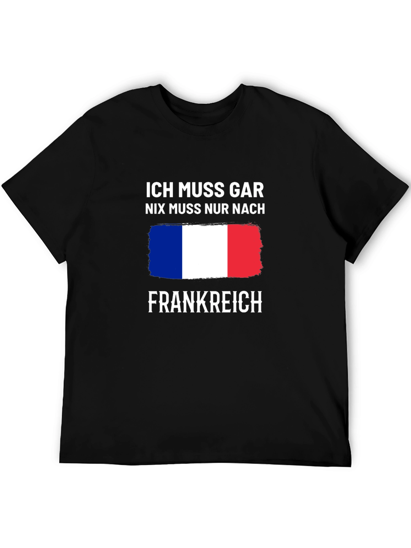 Ich Muss Gar Nix T-Shirt - France
