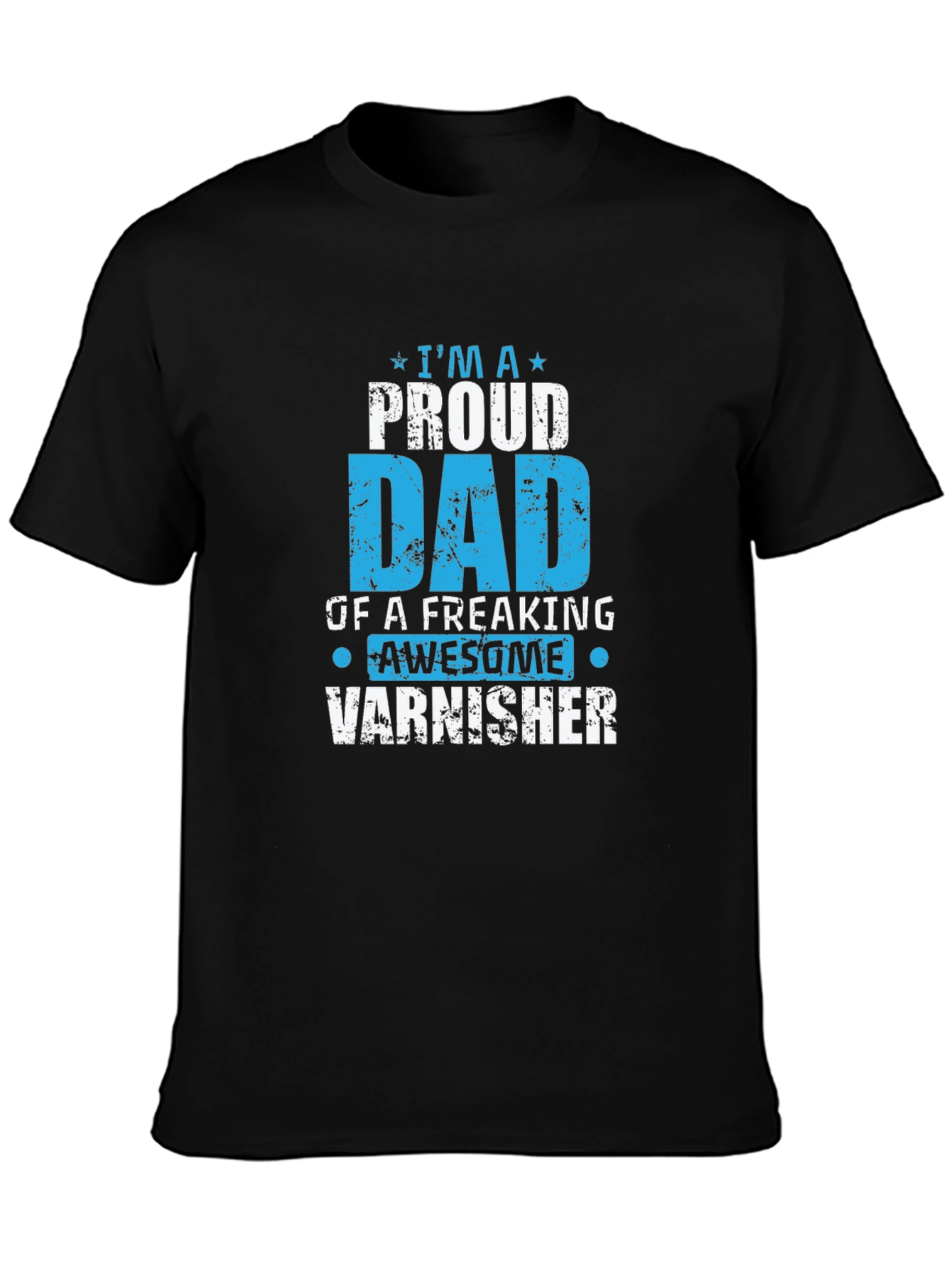 Proud Dad Varnisher T-Shirt