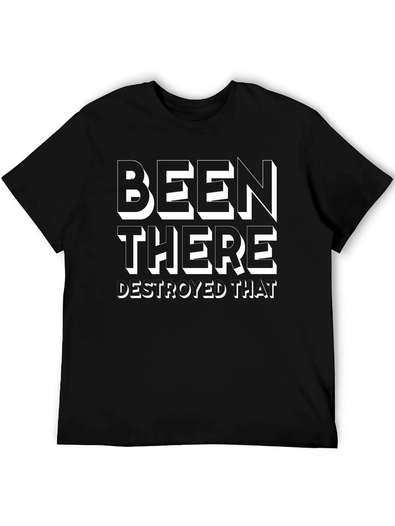 Been There Destroyed That T-Shirt