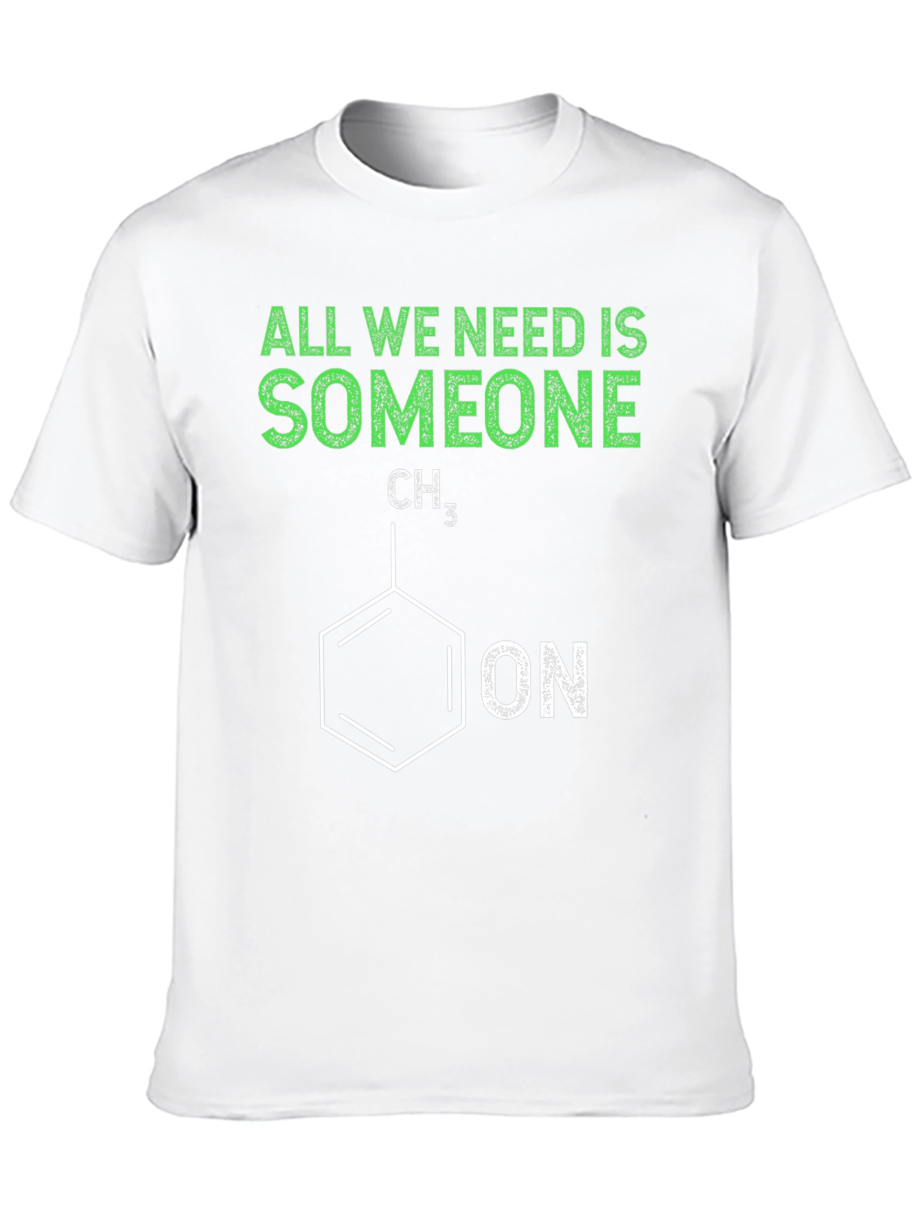 Funny Chemistry T-Shirt - All We Need is Someone