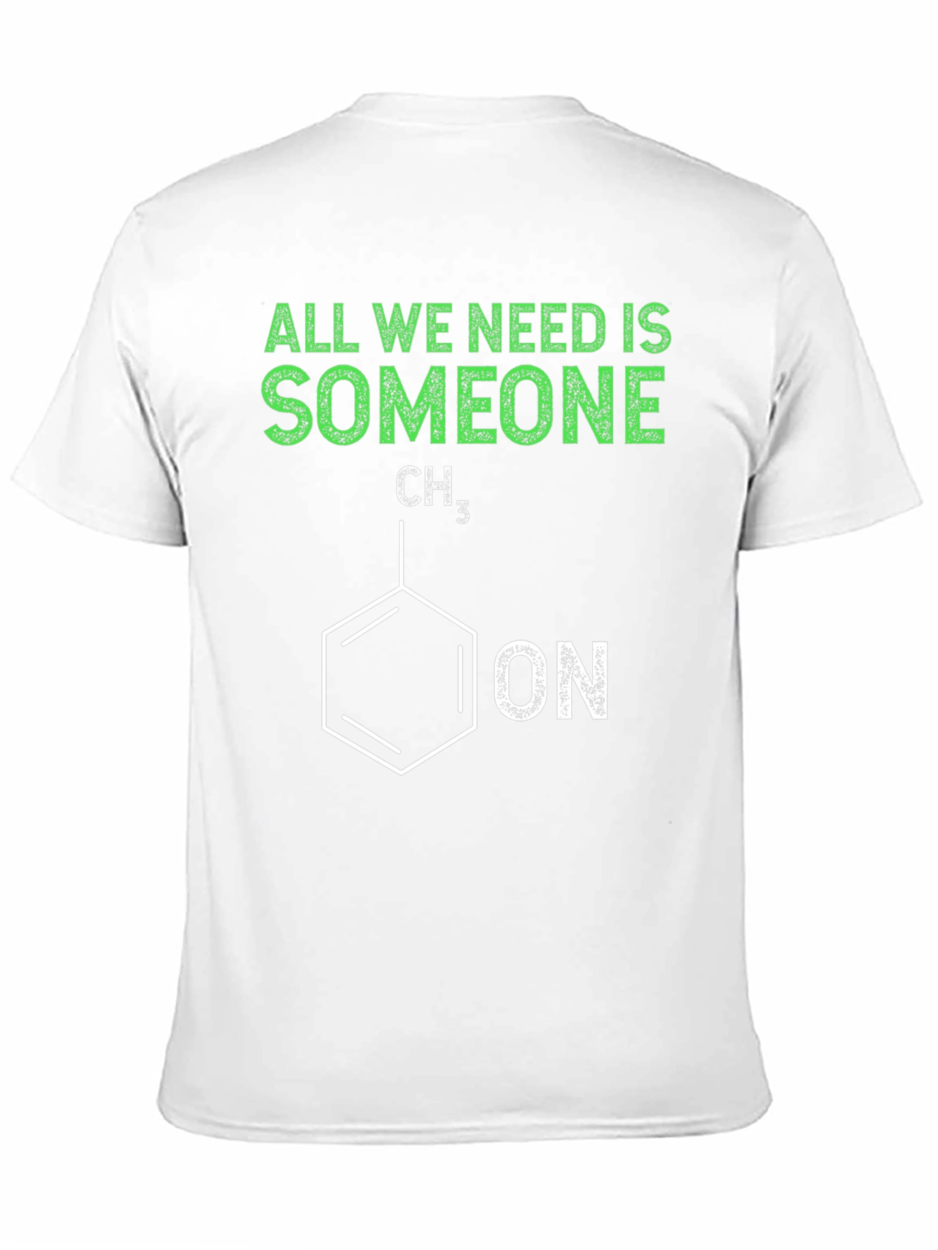 Funny Chemistry T-Shirt - All We Need is Someone
