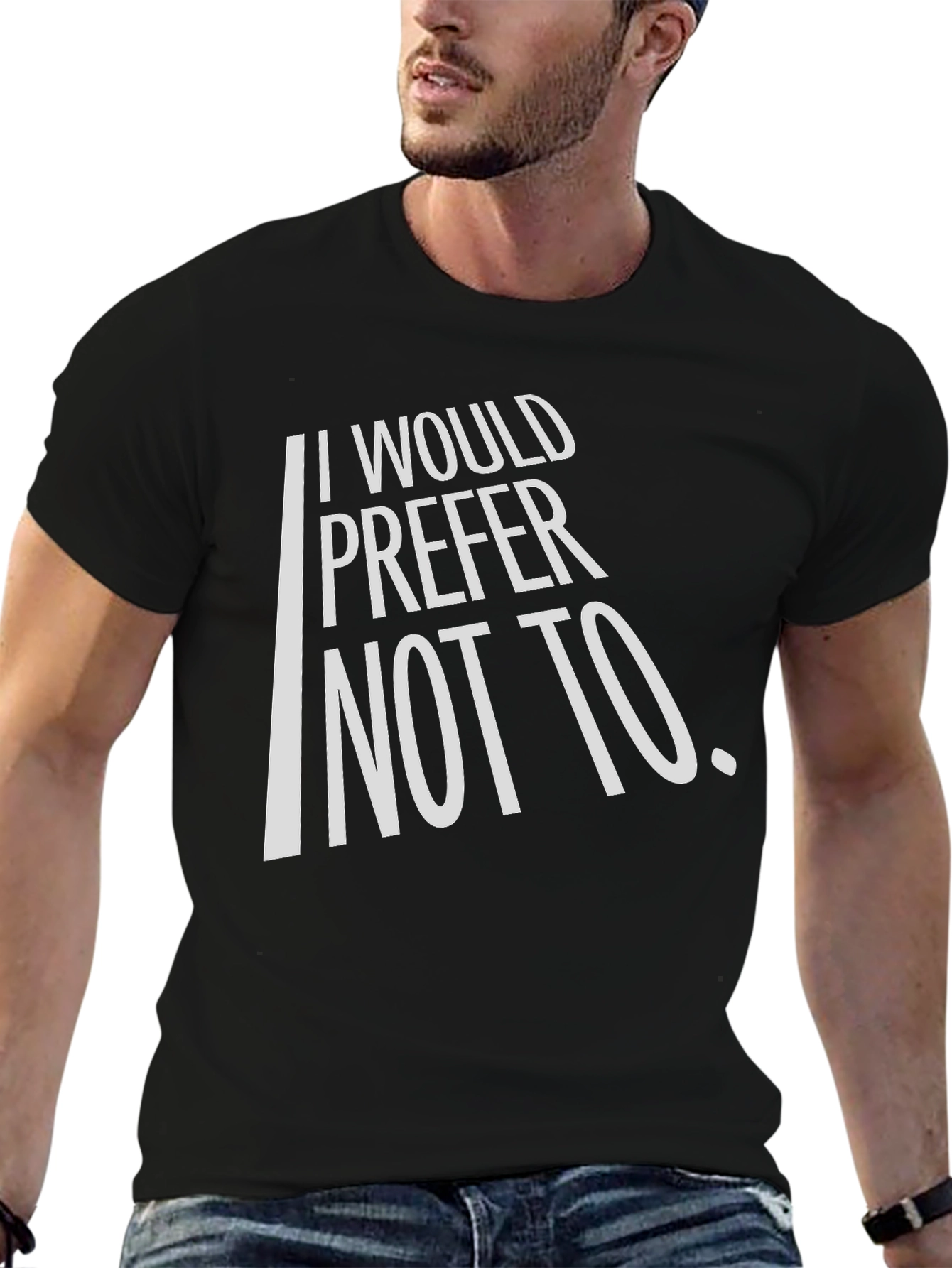 I Would Prefer Not To T-Shirt
