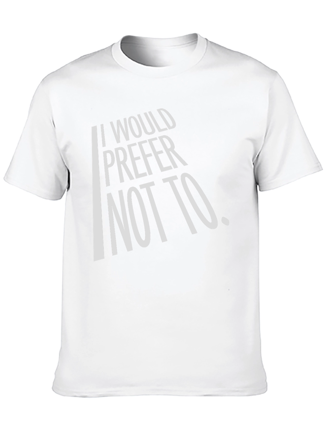 I Would Prefer Not To T-Shirt