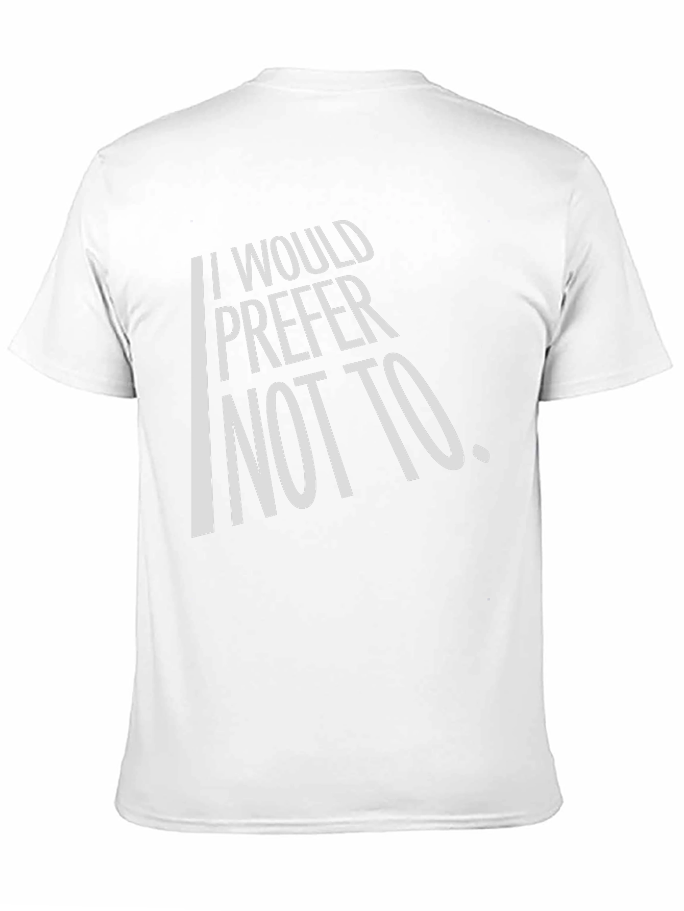I Would Prefer Not To T-Shirt