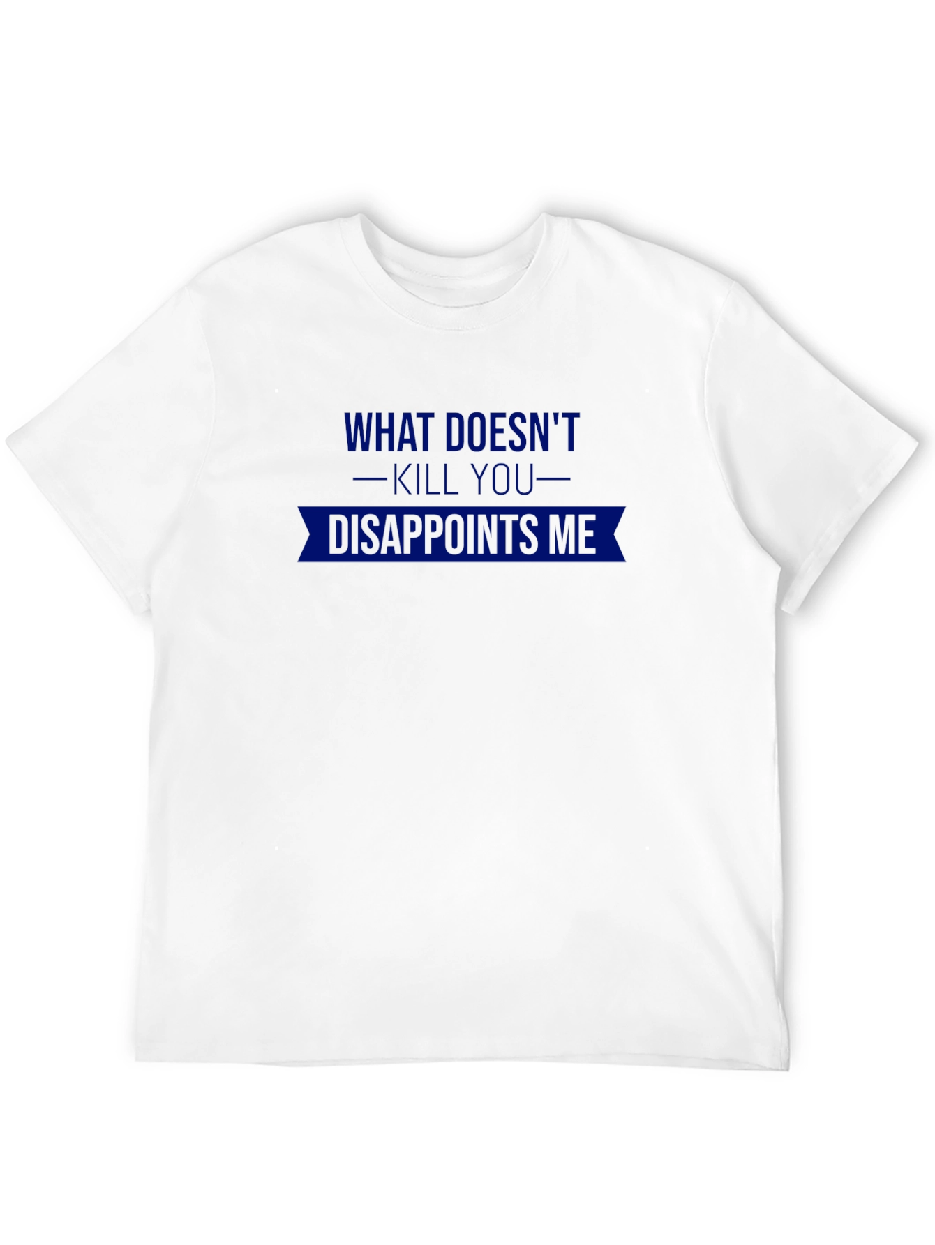 Humorous Graphic T-Shirt: What Doesnt Kill You