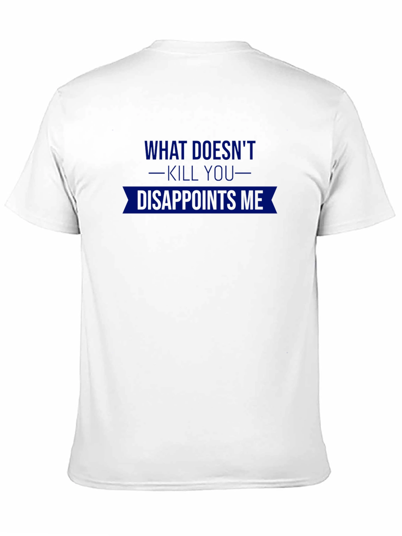 Humorous Graphic T-Shirt: What Doesnt Kill You