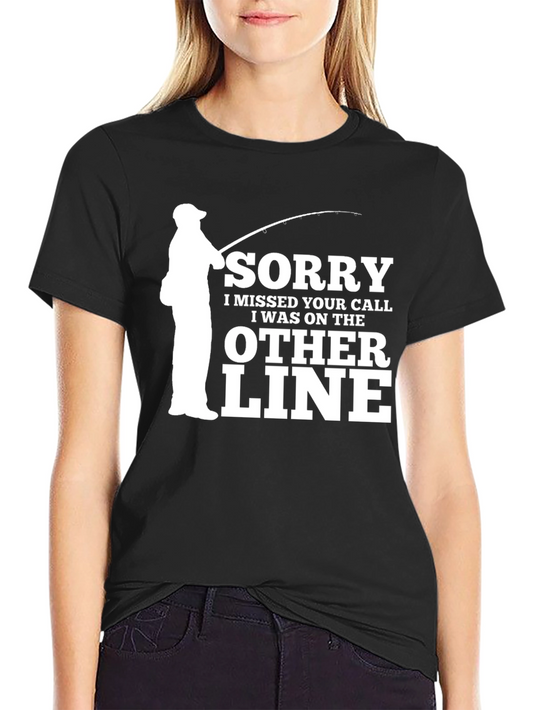 Fishing Humor T-Shirt: Sorry I Missed Your Call