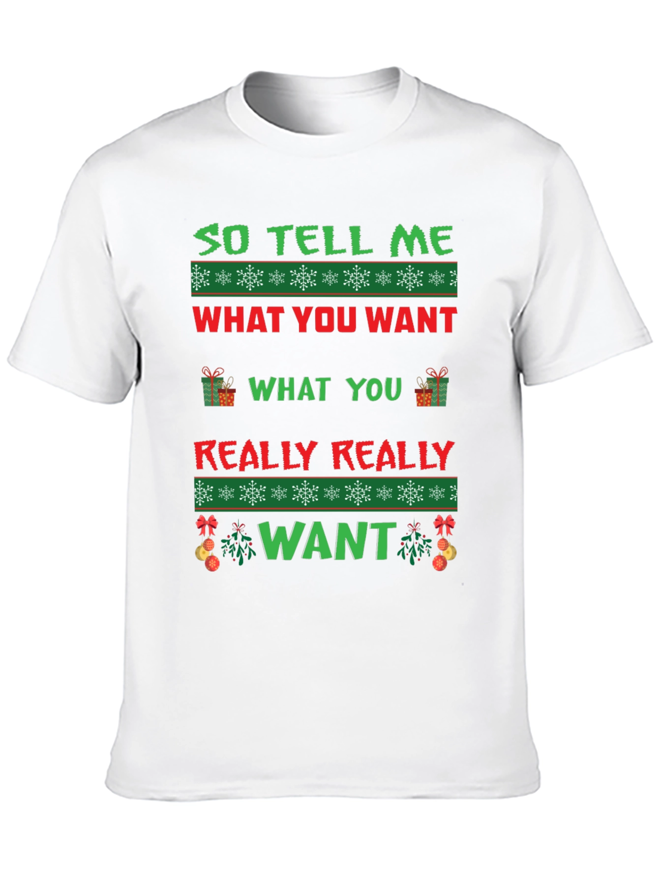 So Tell Me What You Want Ugly Christmas T-Shirt