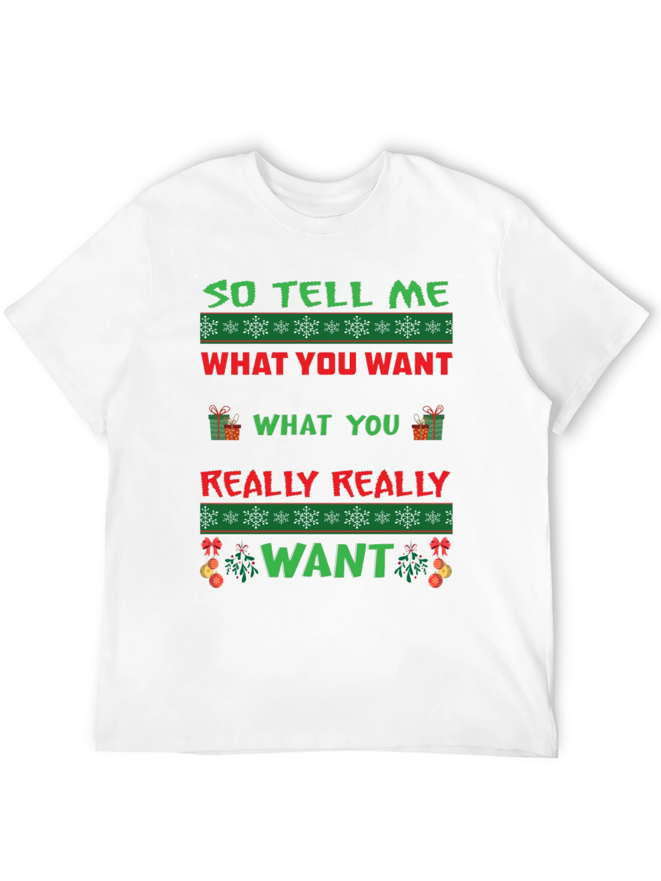 So Tell Me What You Want Ugly Christmas T-Shirt