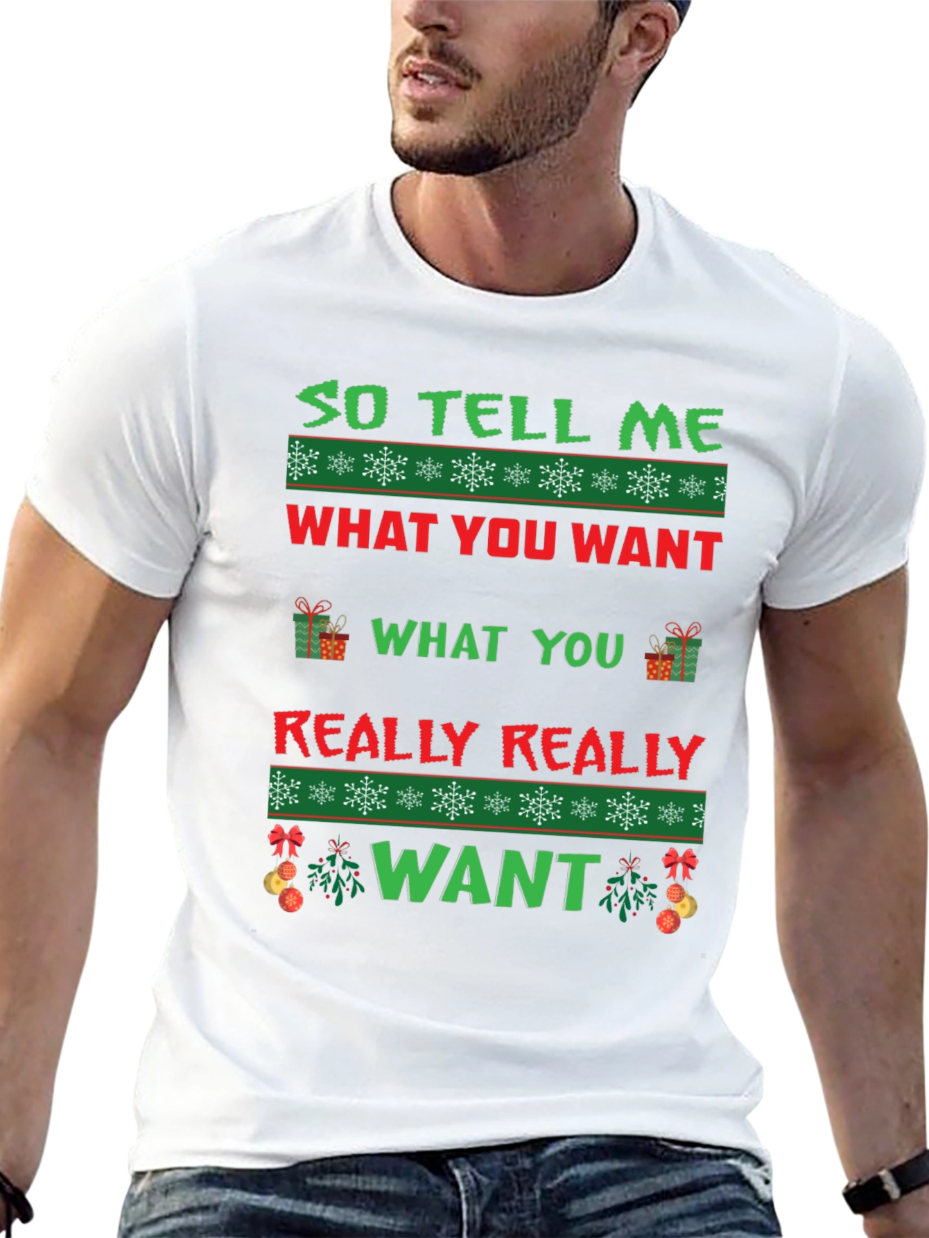 So Tell Me What You Want Ugly Christmas T-Shirt