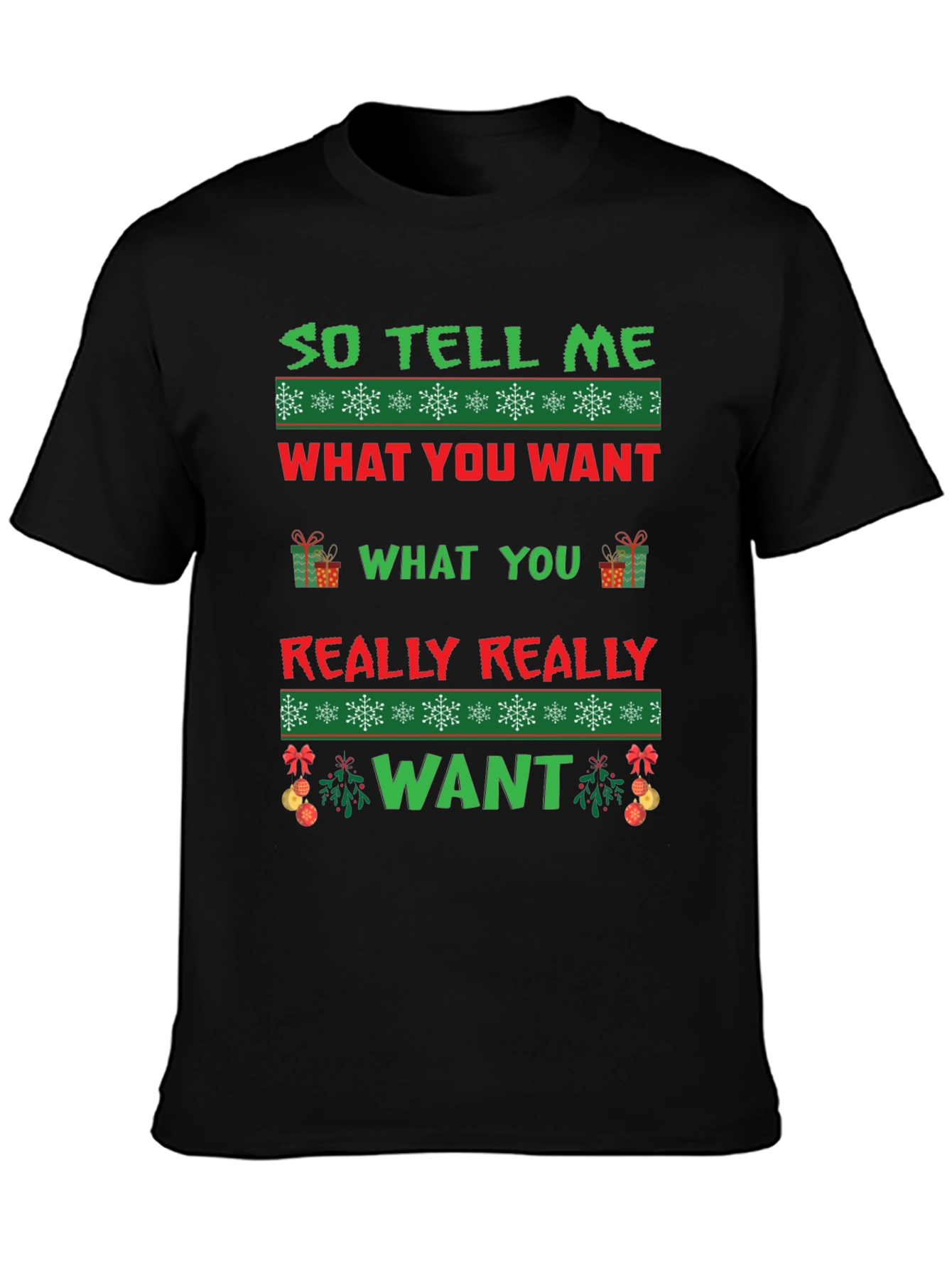 So Tell Me What You Want Ugly Christmas T-Shirt