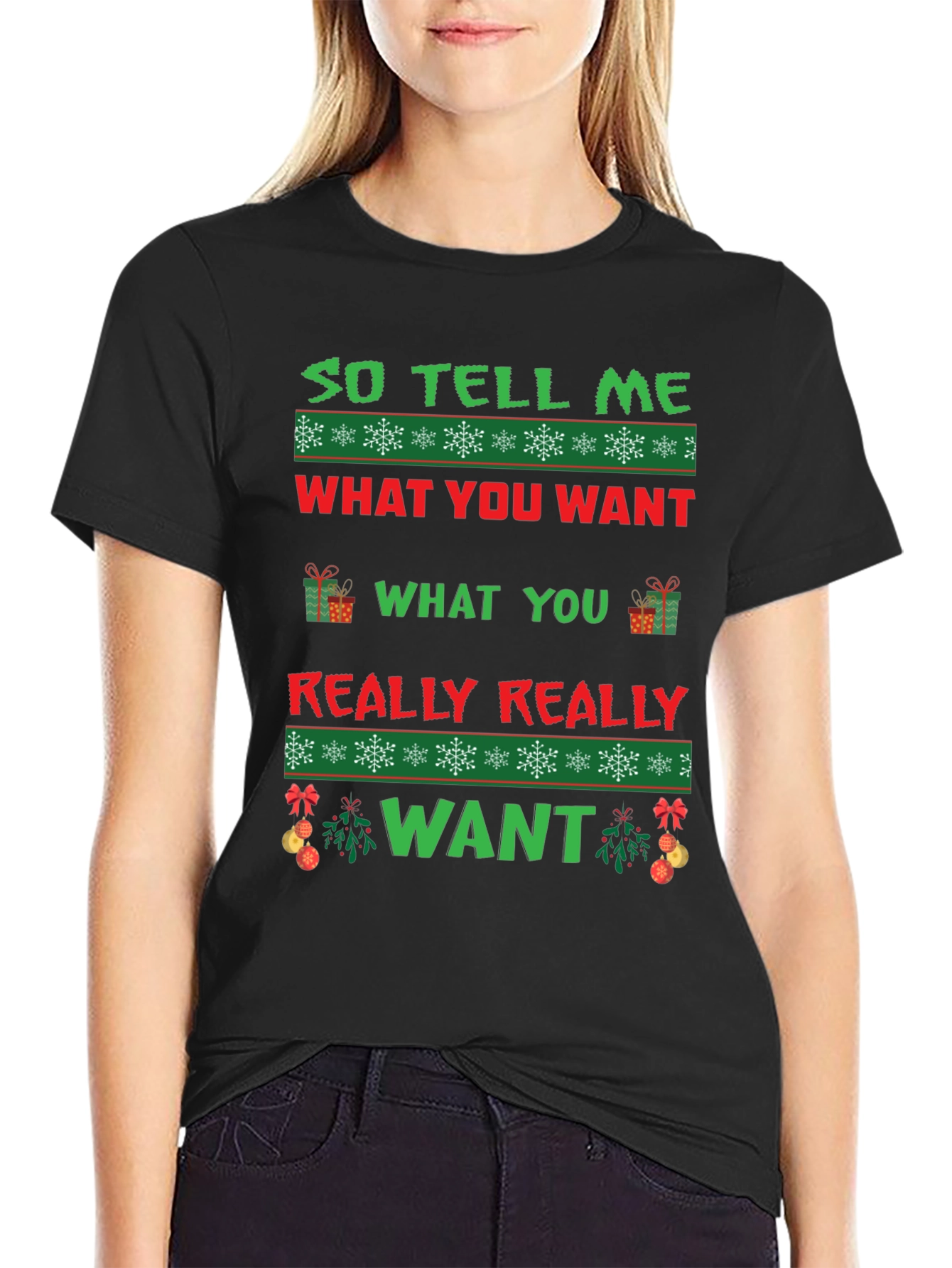 So Tell Me What You Want Ugly Christmas T-Shirt