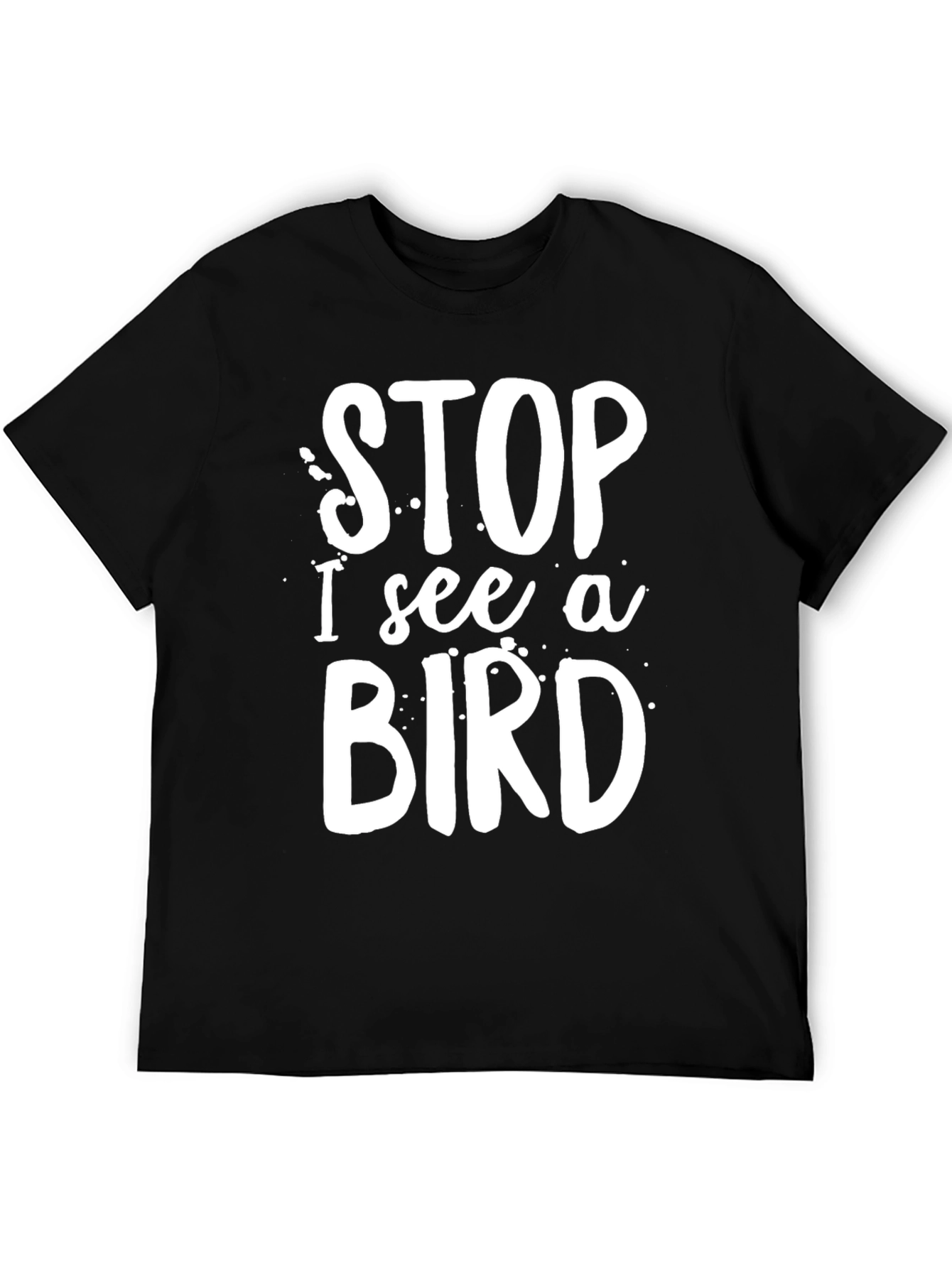 Stop I See A Bird T-Shirt Black Casual