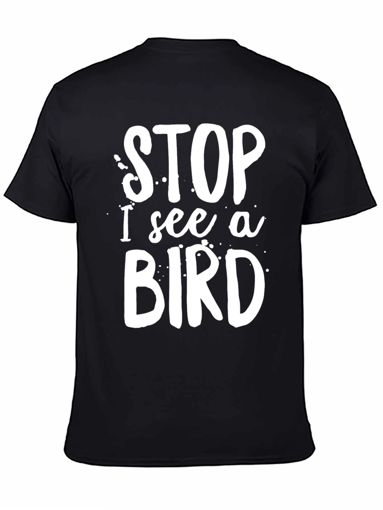 Stop I See A Bird T-Shirt Black Casual
