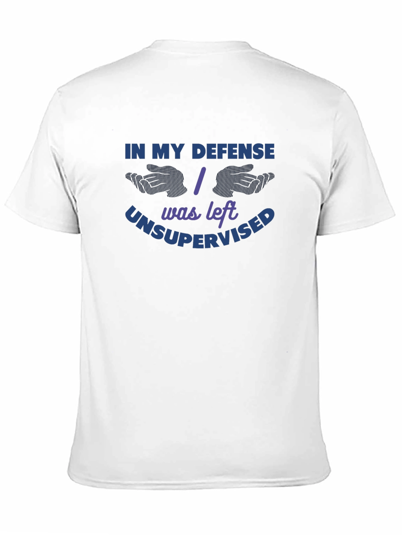 In My Defense I Was Left Unsupervised T-Shirt