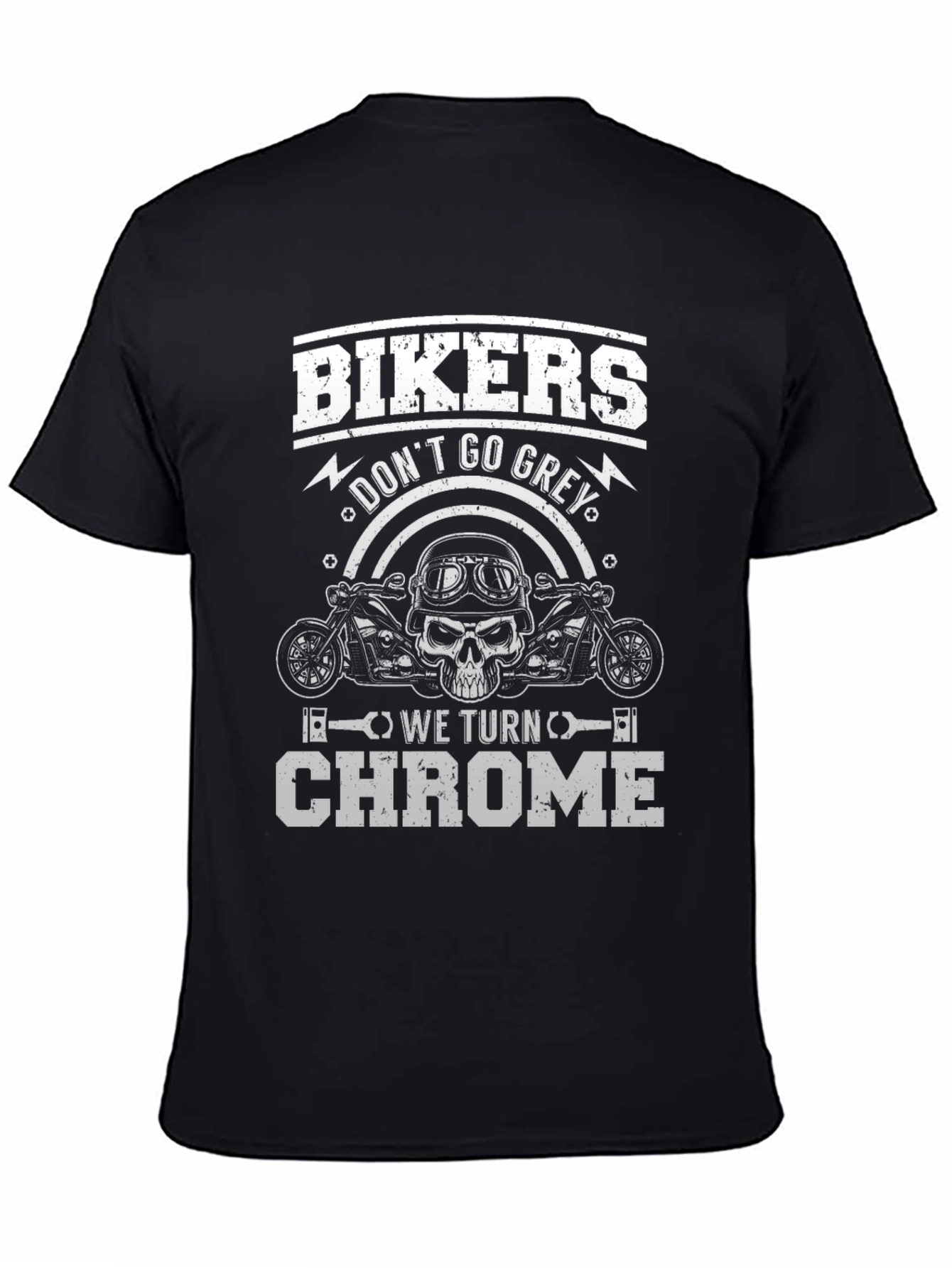 Bikers Dont Go Grey We Turn Chrome T-Shirt