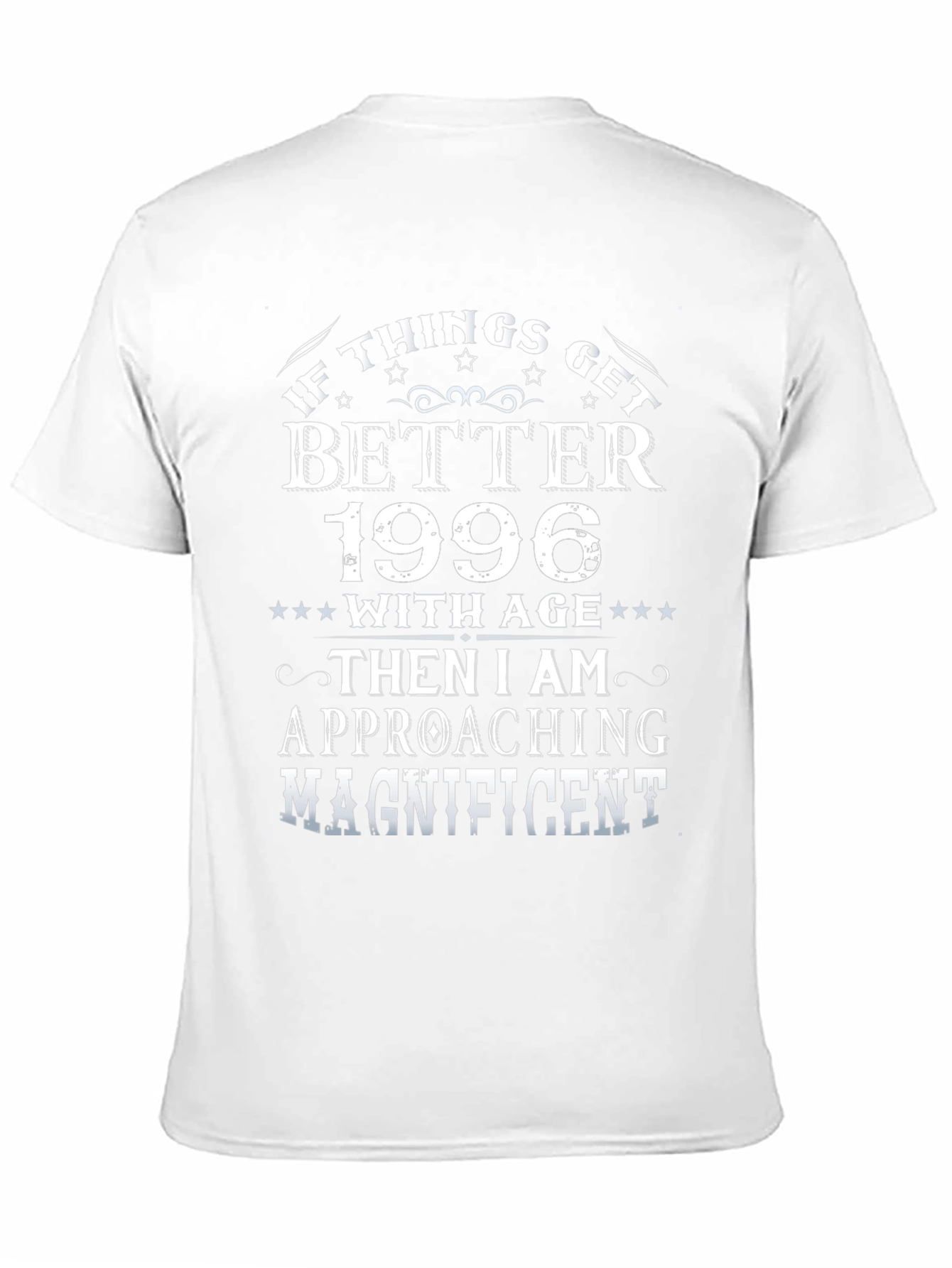 1996 Birthday T-Shirt: If Things Get Better With Age