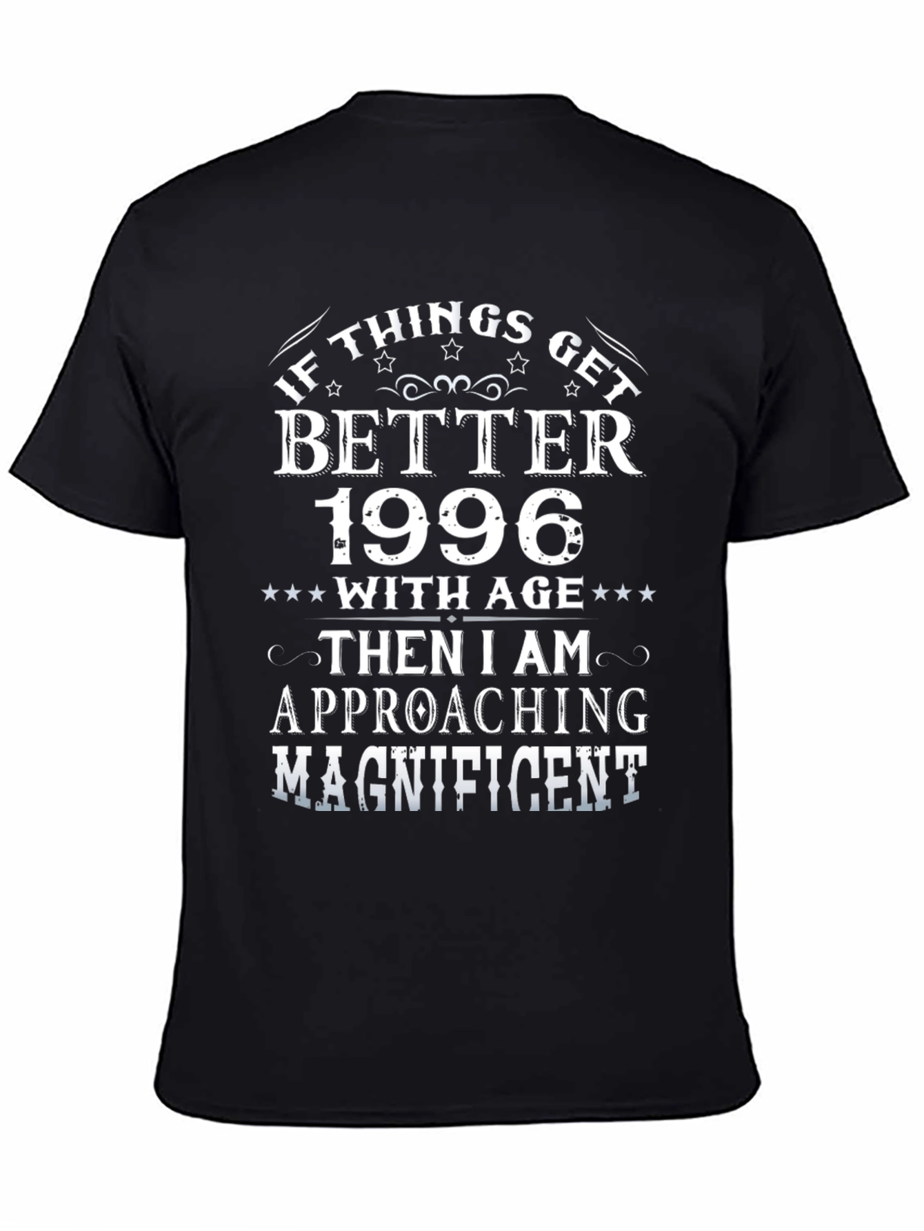 1996 Birthday T-Shirt: If Things Get Better With Age