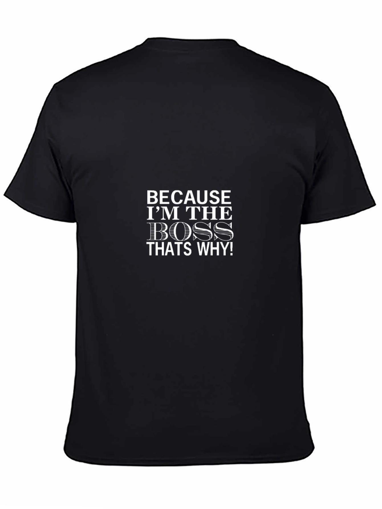 Because Im the Boss T-Shirt