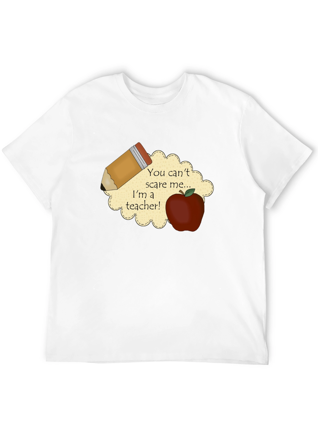 Teacher T-Shirt: You Cant Scare Me!