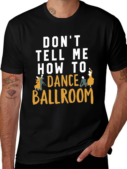 Dont Tell Me How to Dance Ballroom T-Shirt