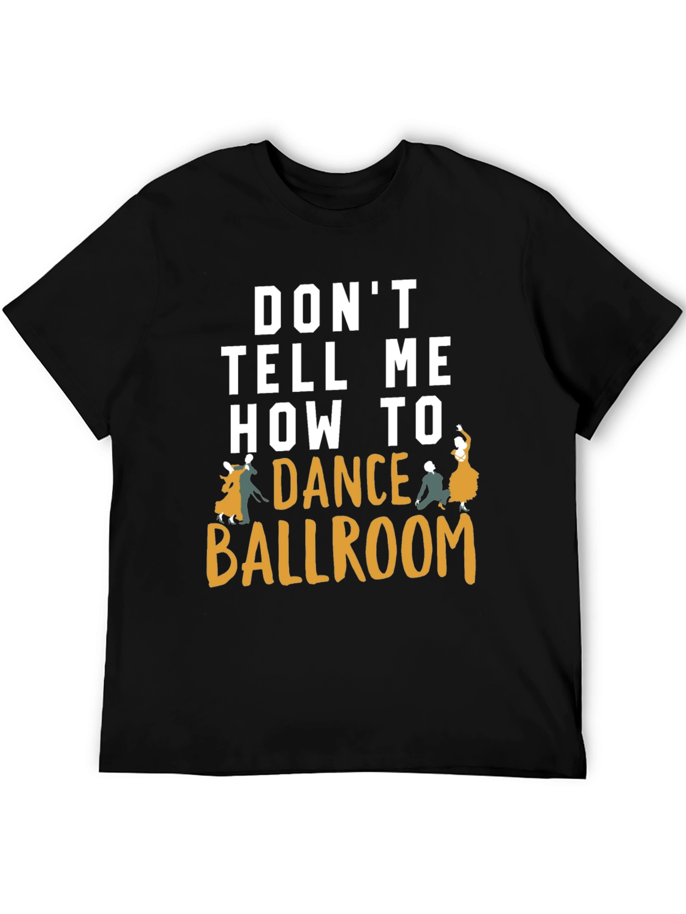 Dont Tell Me How to Dance Ballroom T-Shirt