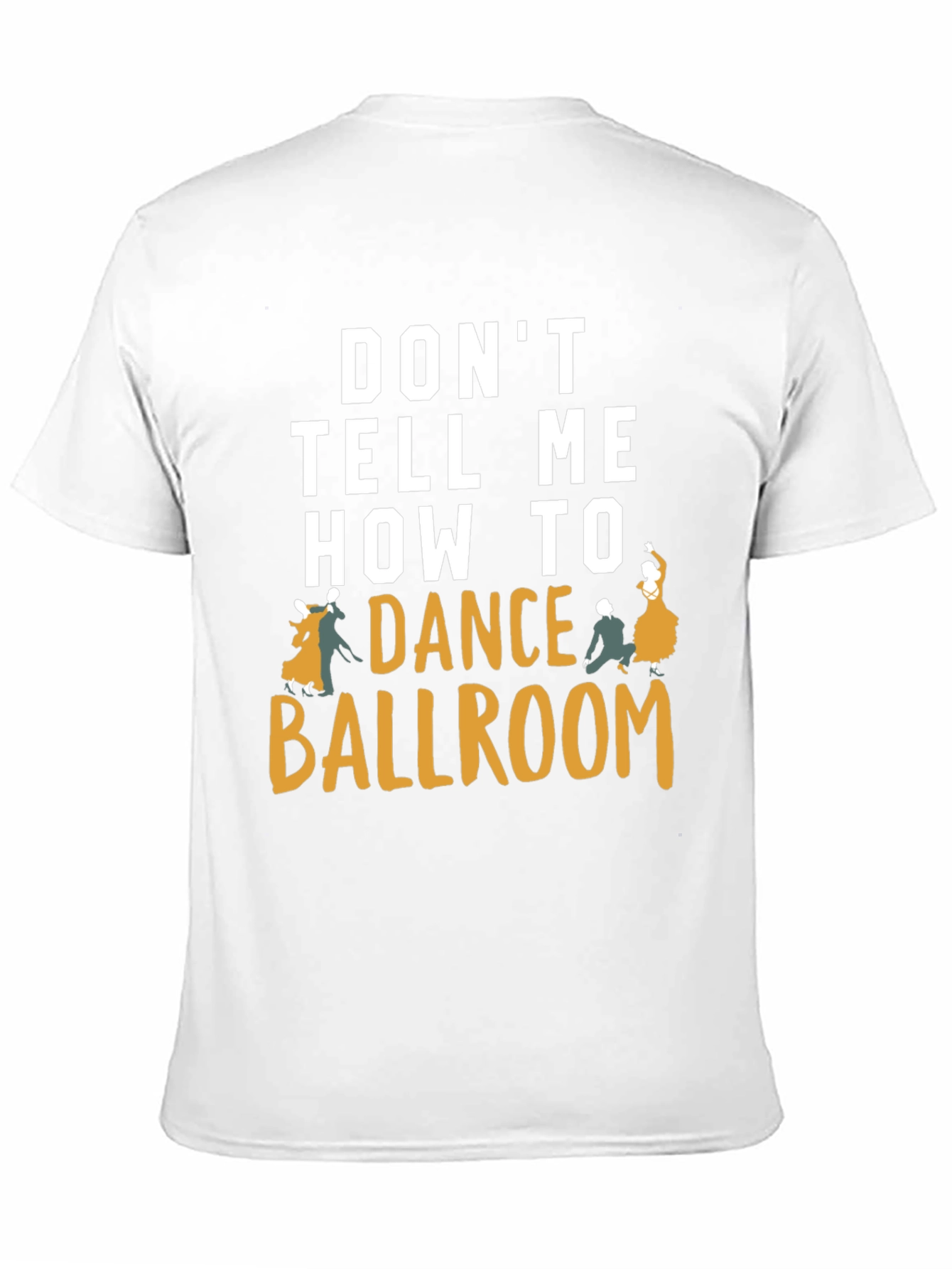 Dont Tell Me How to Dance Ballroom T-Shirt