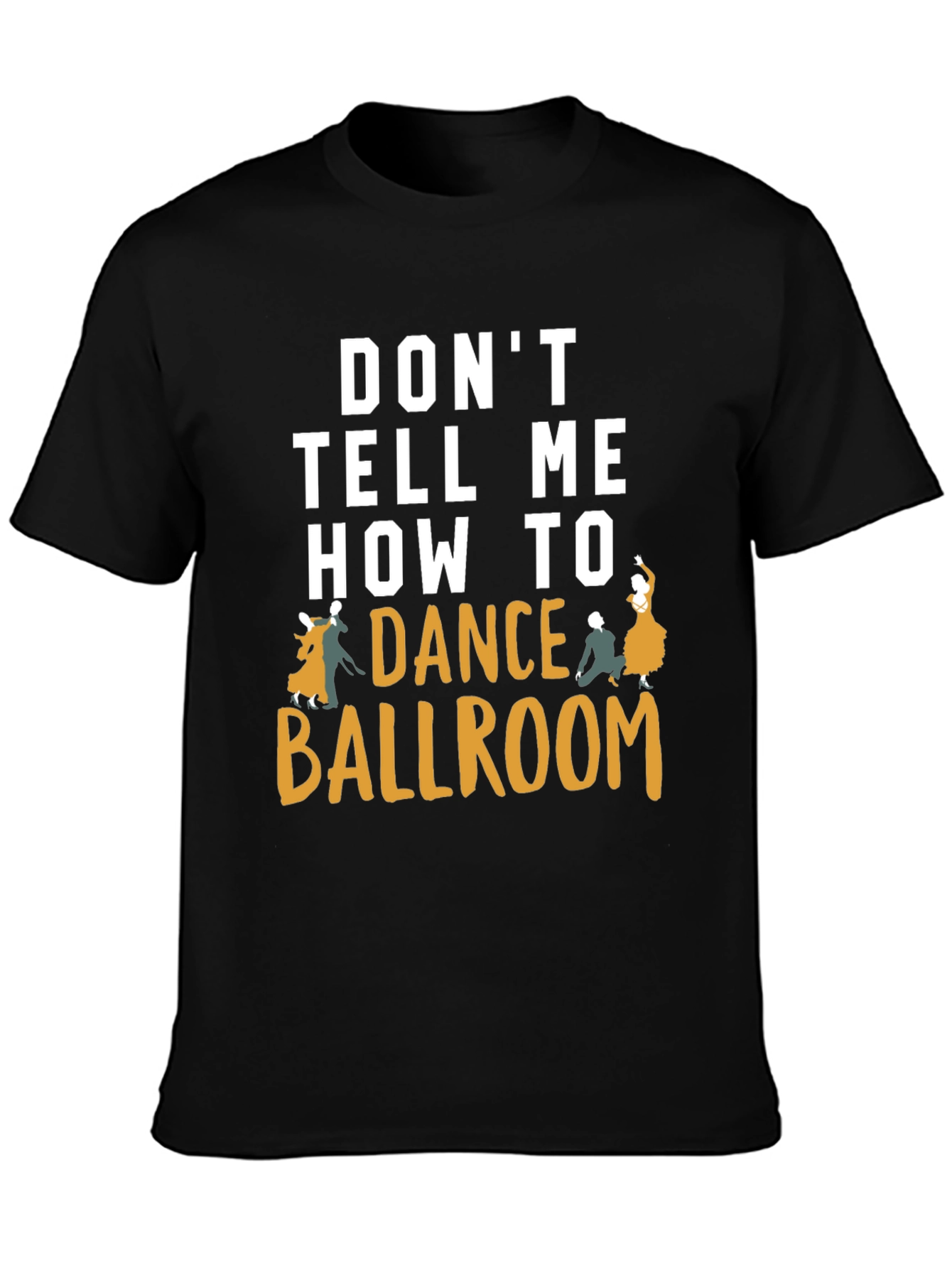 Dont Tell Me How to Dance Ballroom T-Shirt