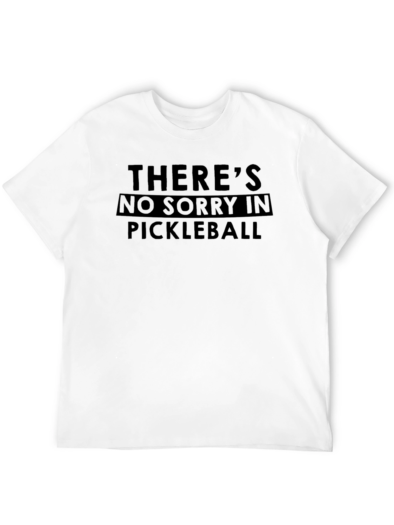 Pickleball T-Shirt - Theres No Sorry in Pickleball