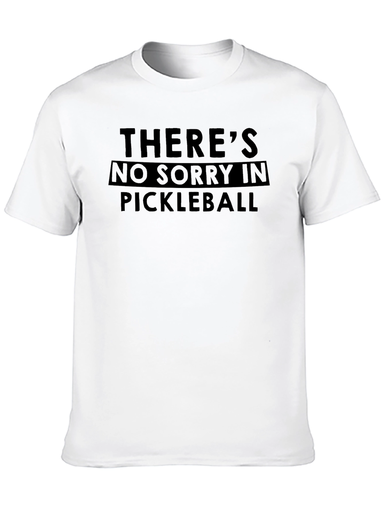 Pickleball T-Shirt - Theres No Sorry in Pickleball