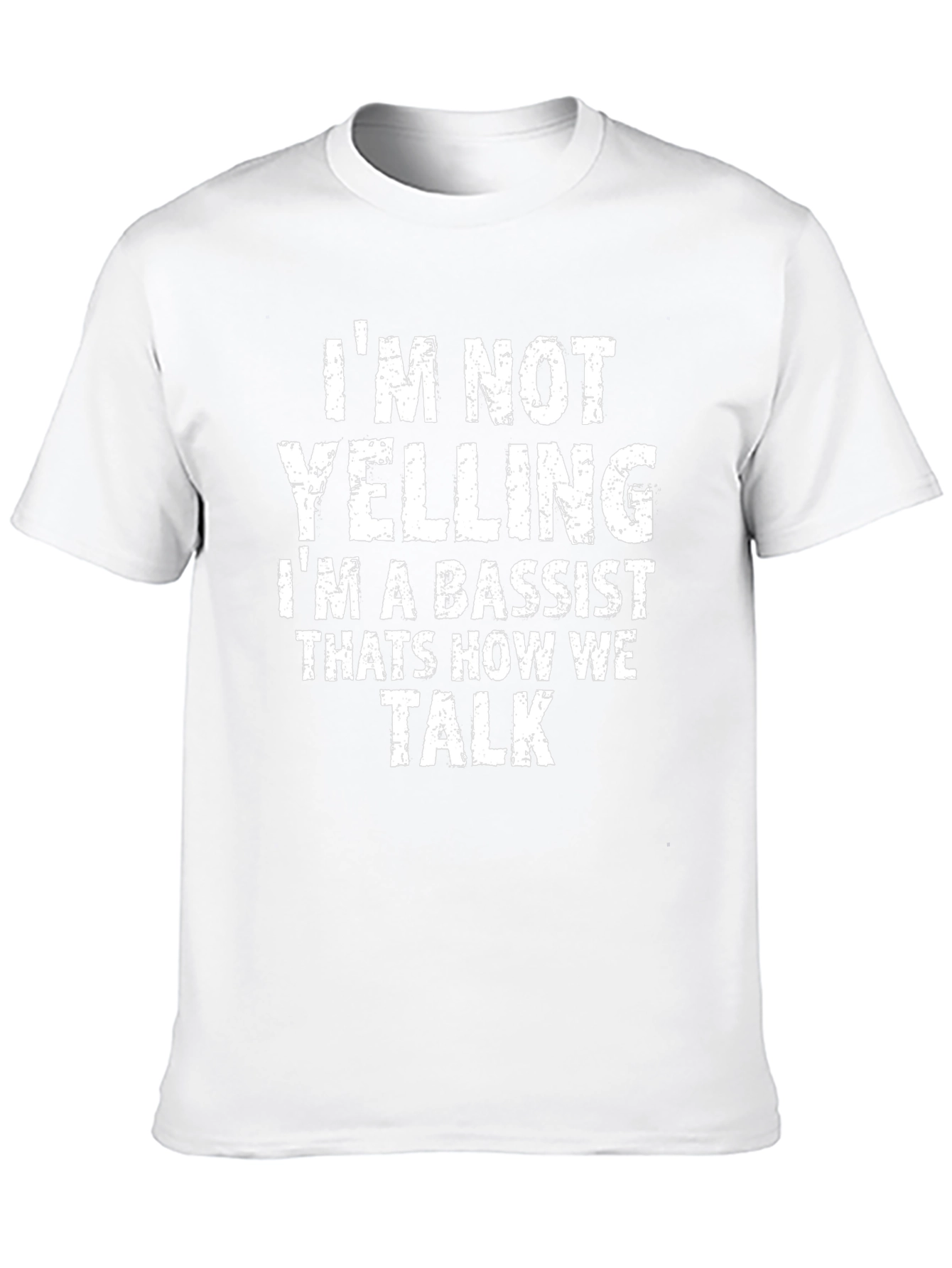 Bassist T-Shirt: Im Not Yelling Im a Bassist!