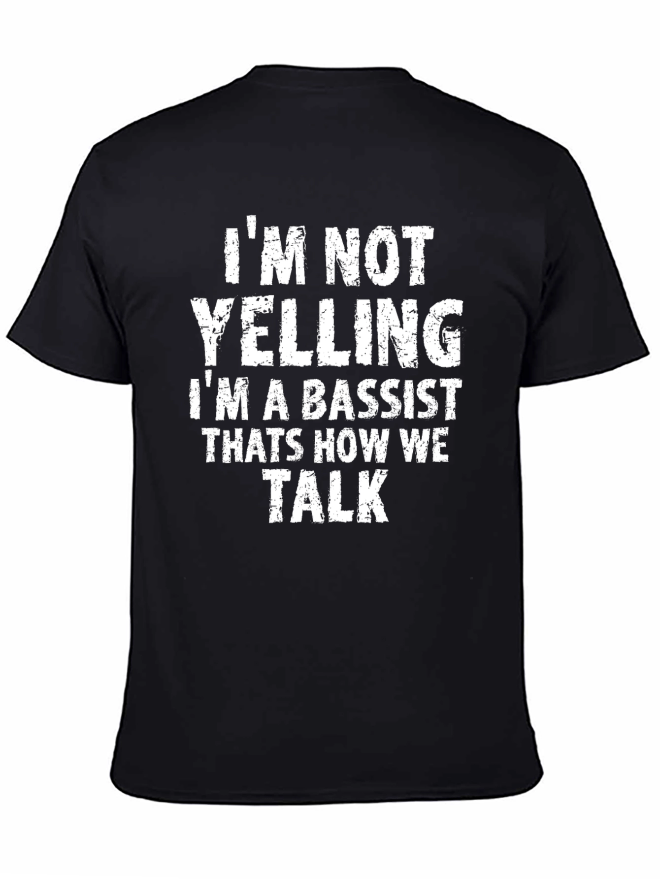 Bassist T-Shirt: Im Not Yelling Im a Bassist!