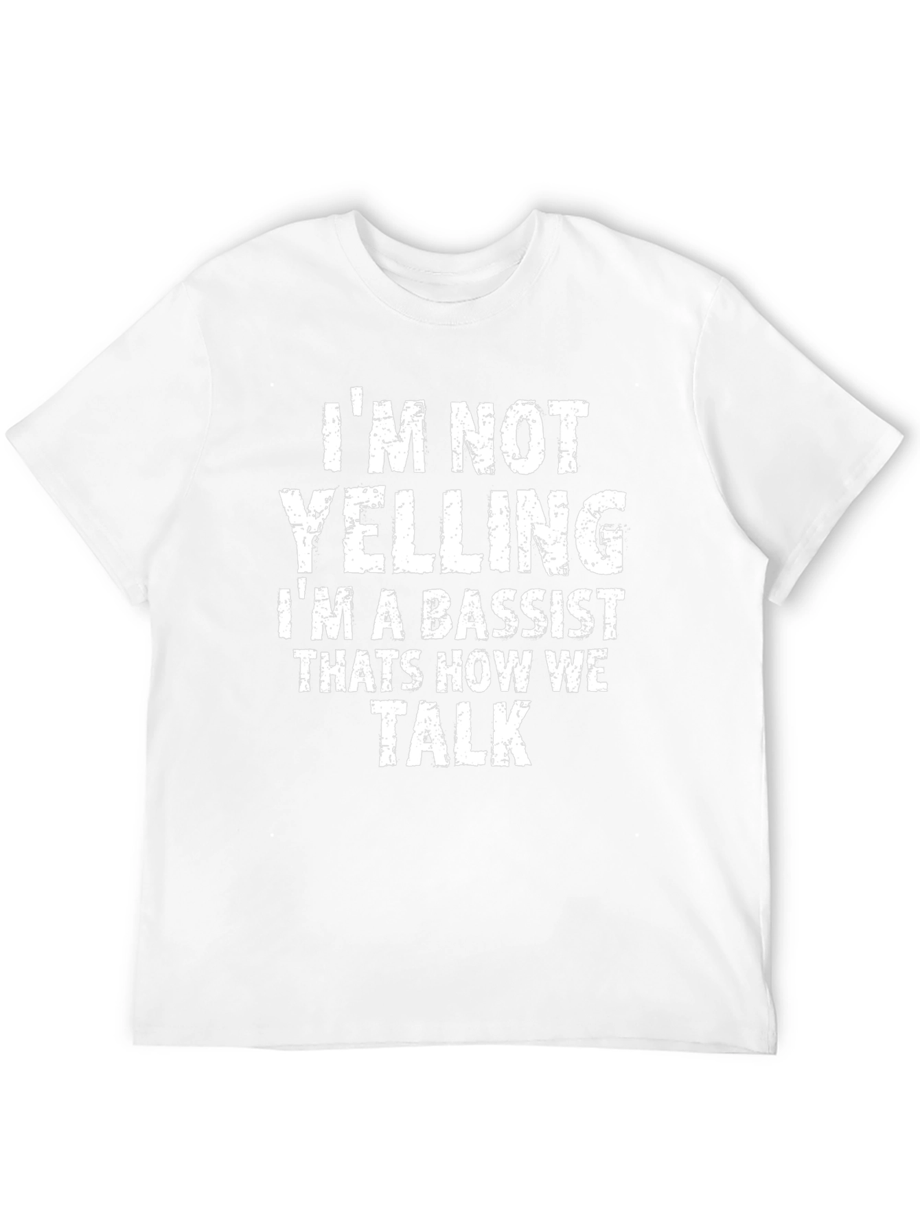 Bassist T-Shirt: Im Not Yelling Im a Bassist!