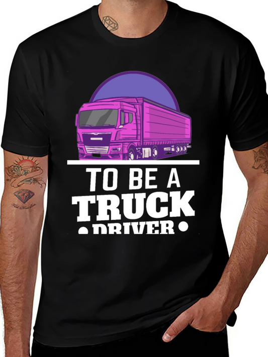 To Be A Truck Driver Graphic Tee