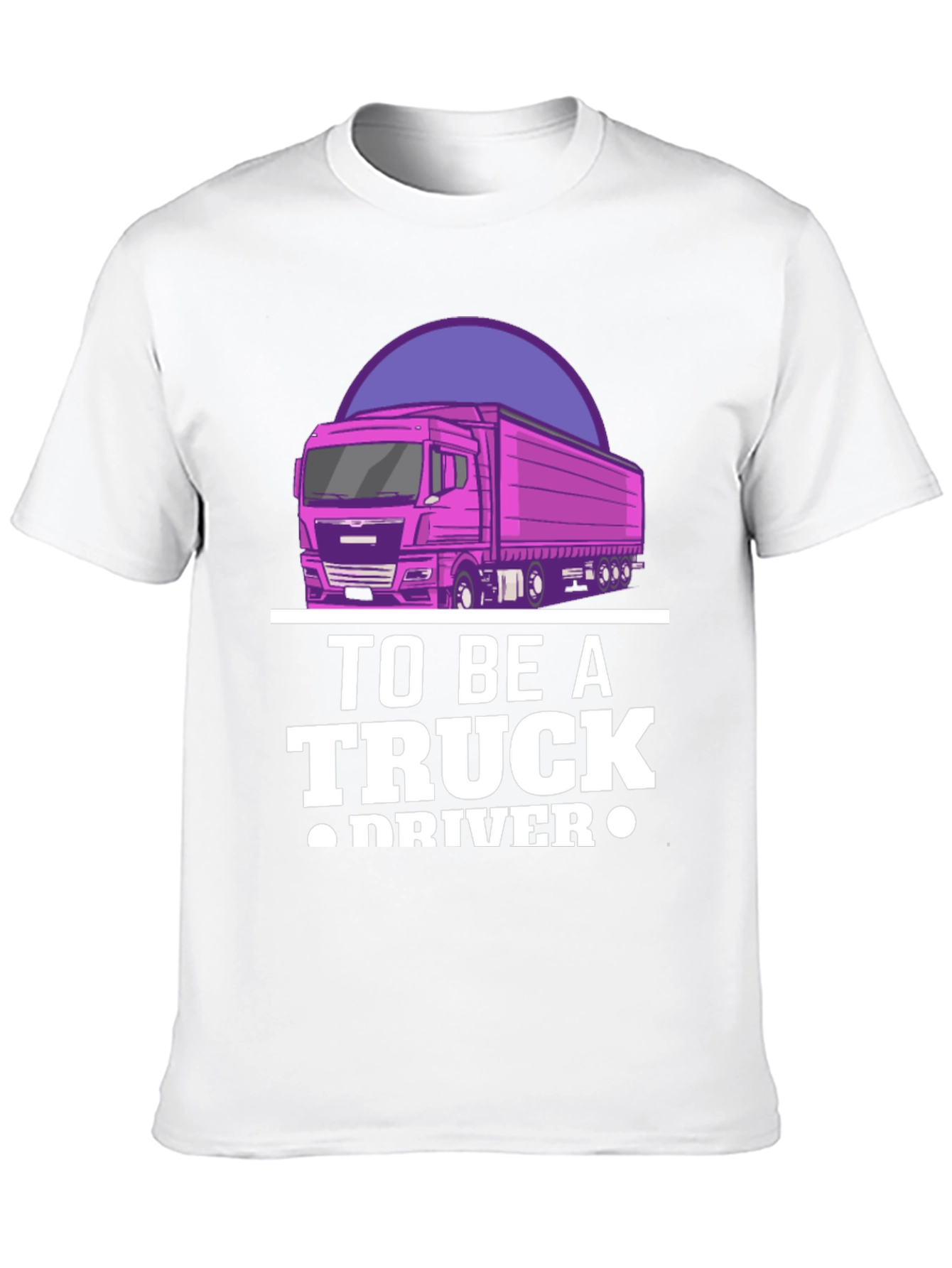 To Be A Truck Driver Graphic Tee