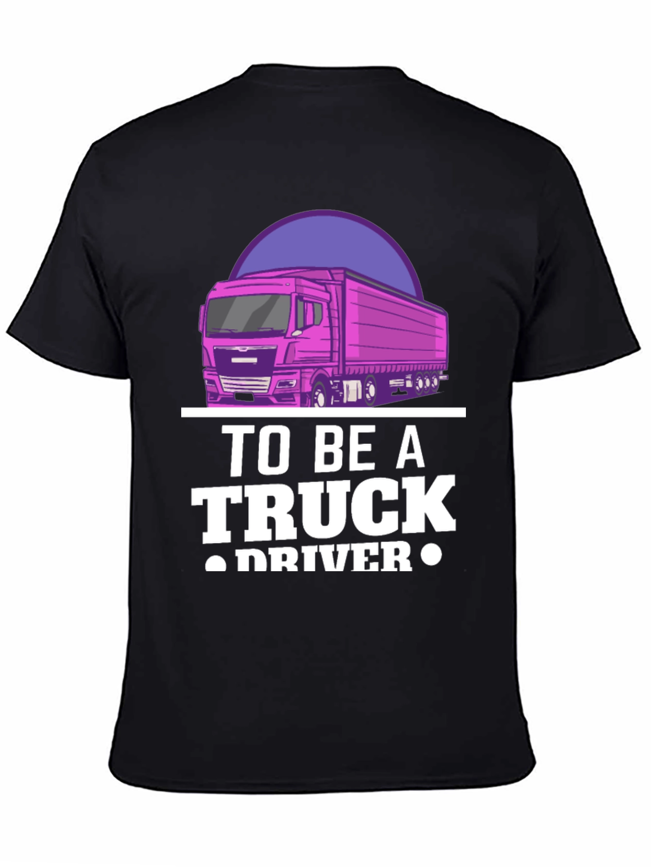 To Be A Truck Driver Graphic Tee