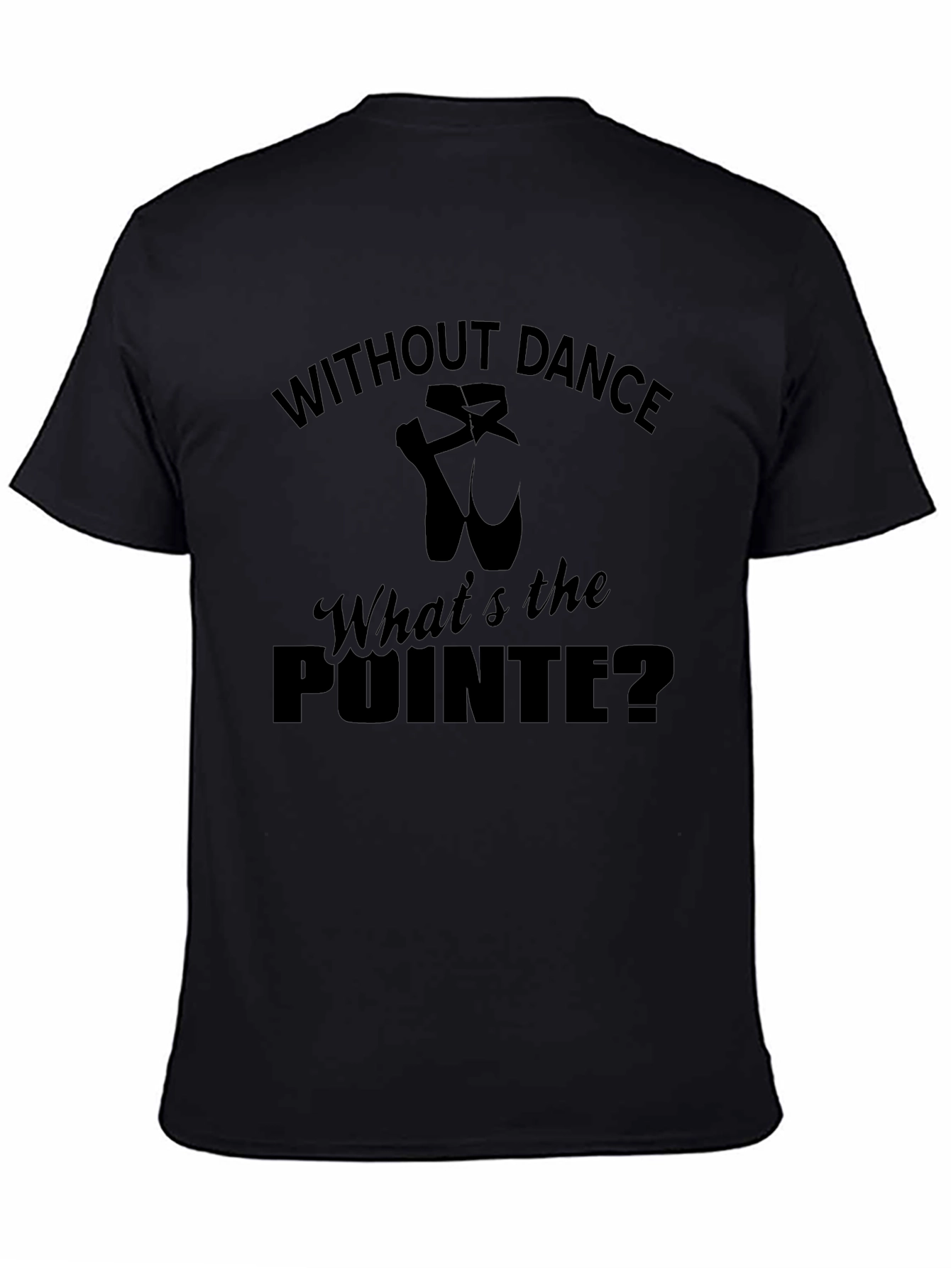 Without Dance Whats the Pointe Ballet T-Shirt