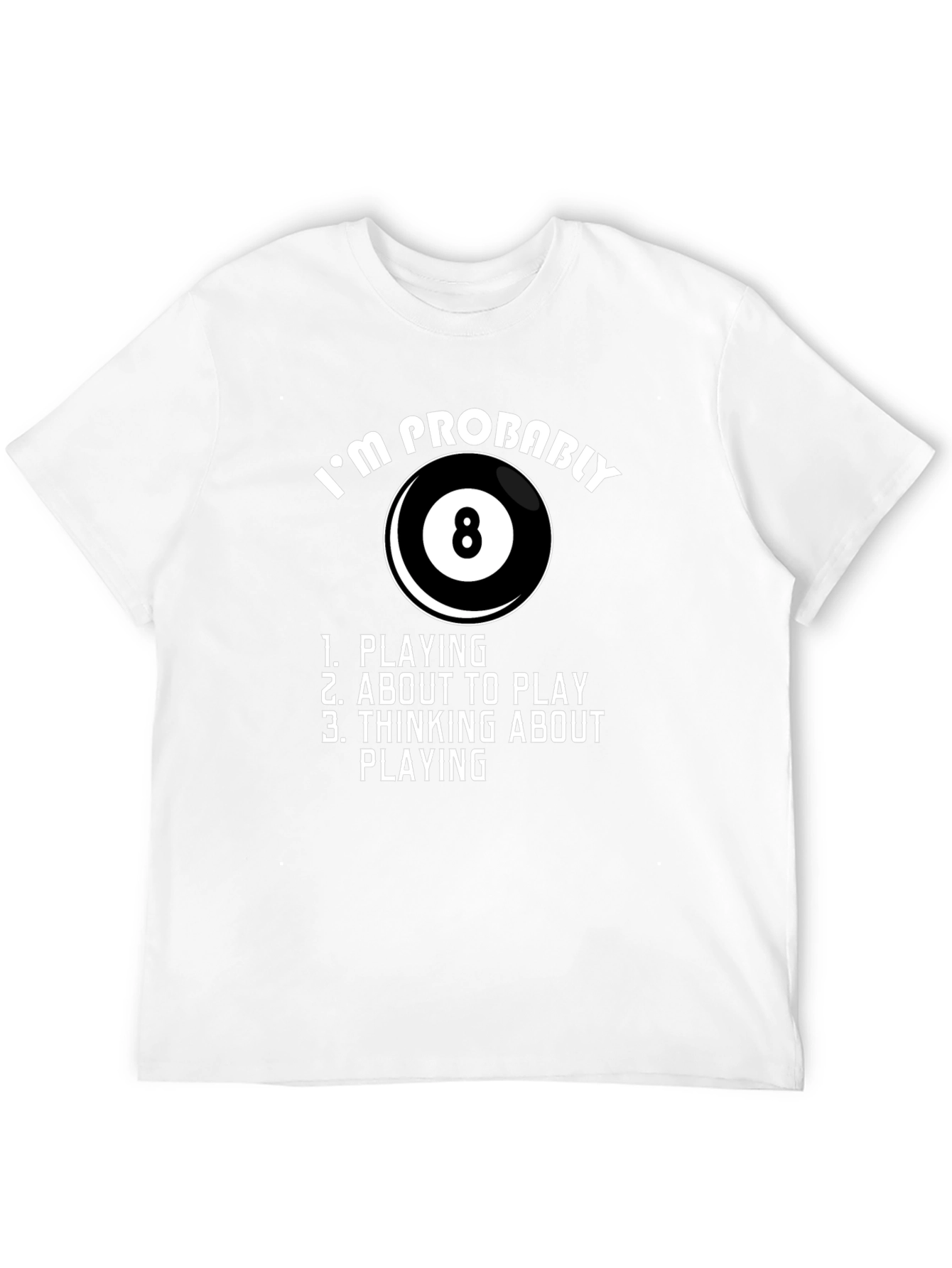 Billiards T-Shirt - Im Probably Playing 8 Ball