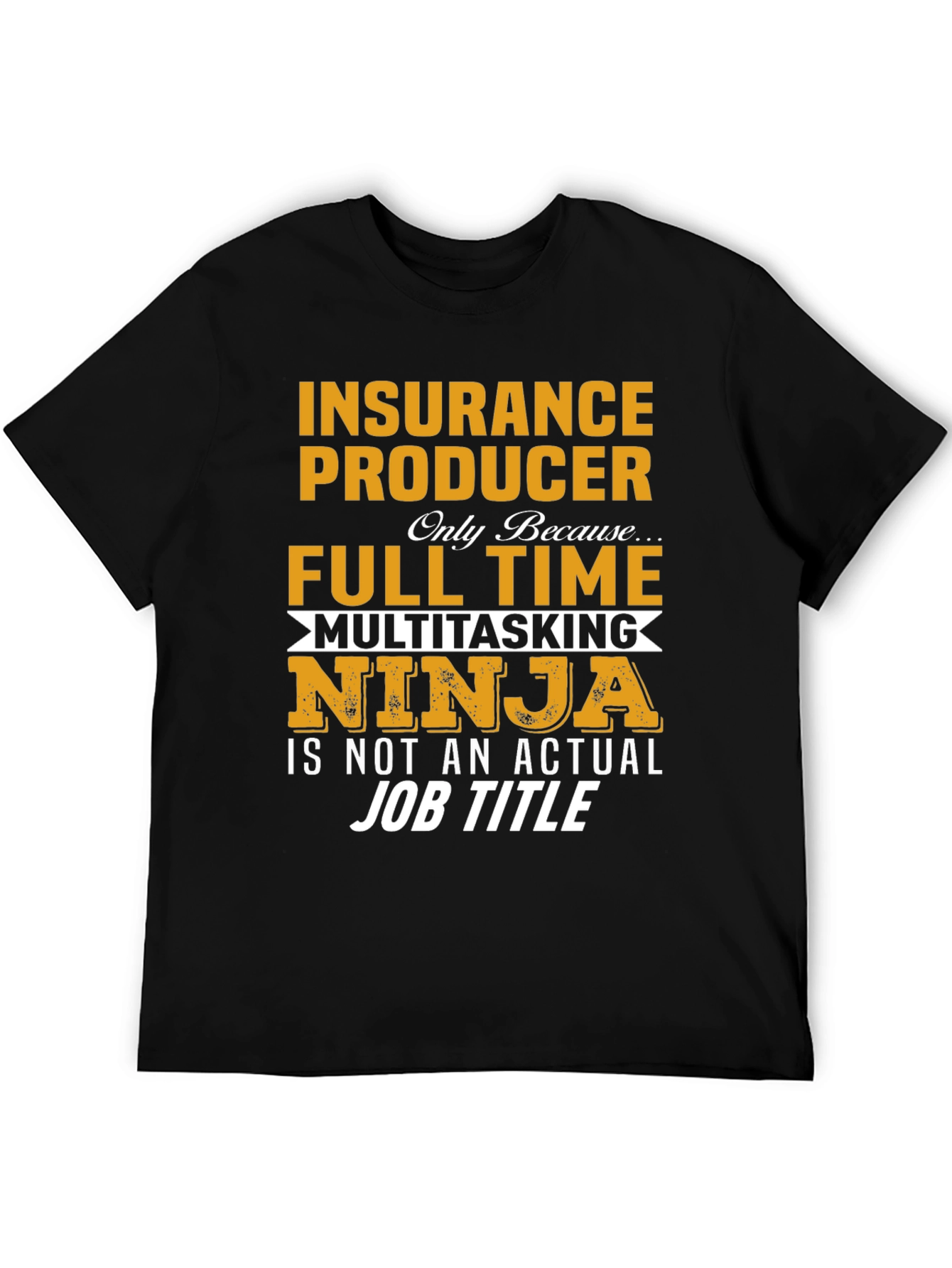Insurance Producer Full Time Ninja T-Shirt