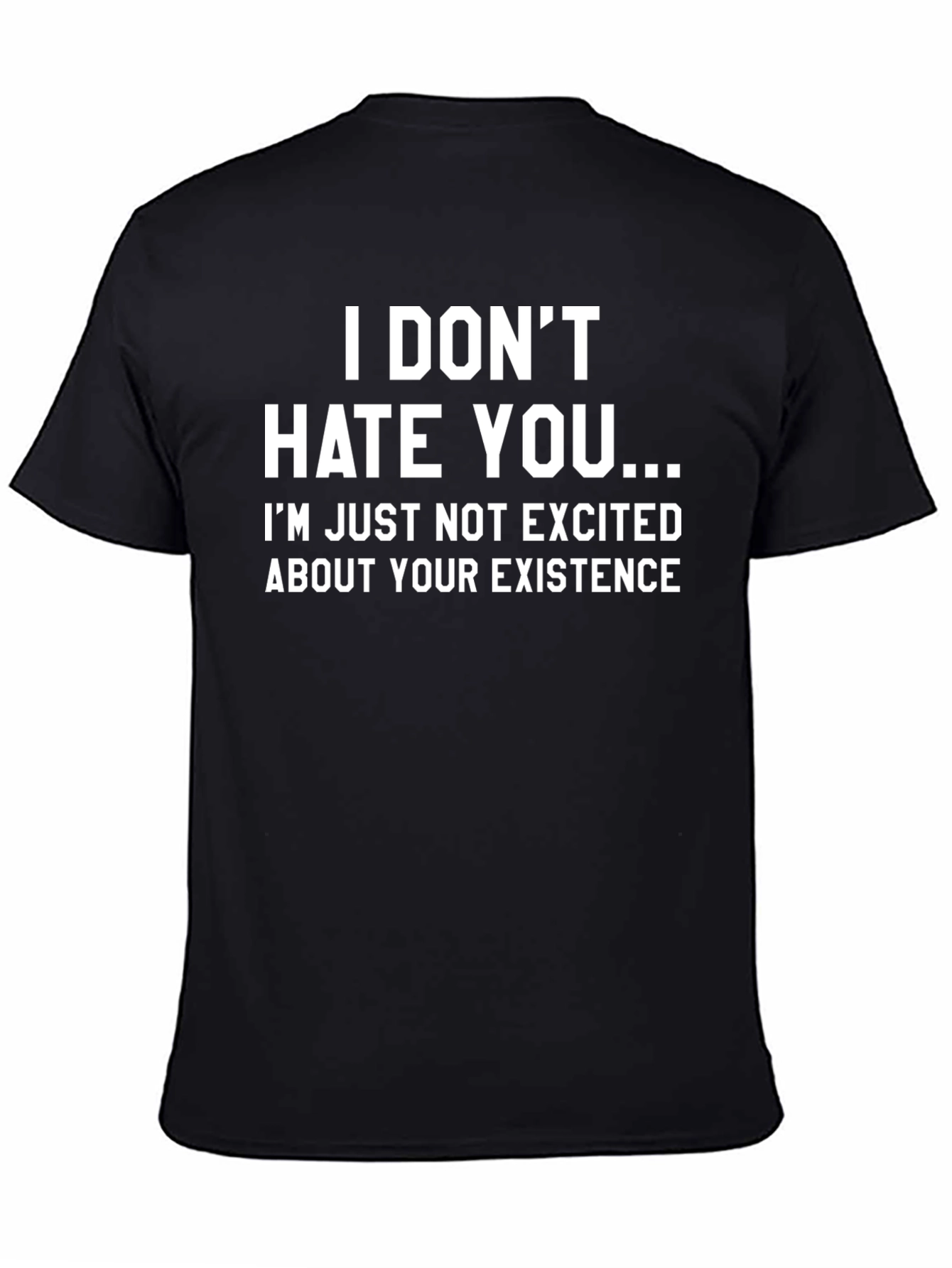 Funny Sarcastic T-Shirt - I Dont Hate You